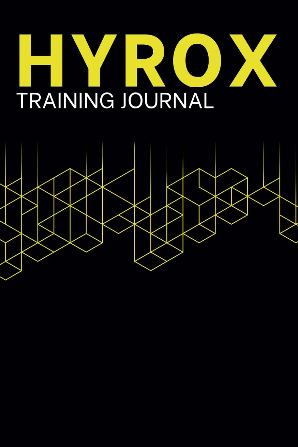HYROX Training Journal: Complete Workout & Progress Tracker for Strength, Endurance, Performance