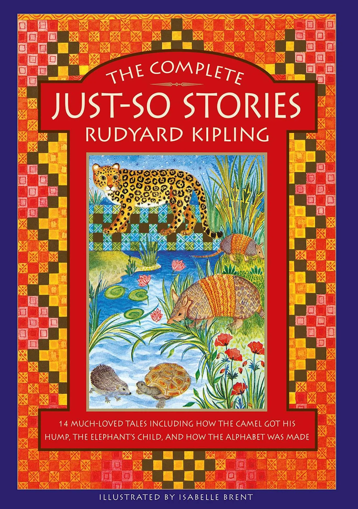 The Complete Just-So Stories: 14 Tales Including How the Camel Got His Hump, Elephant's Child