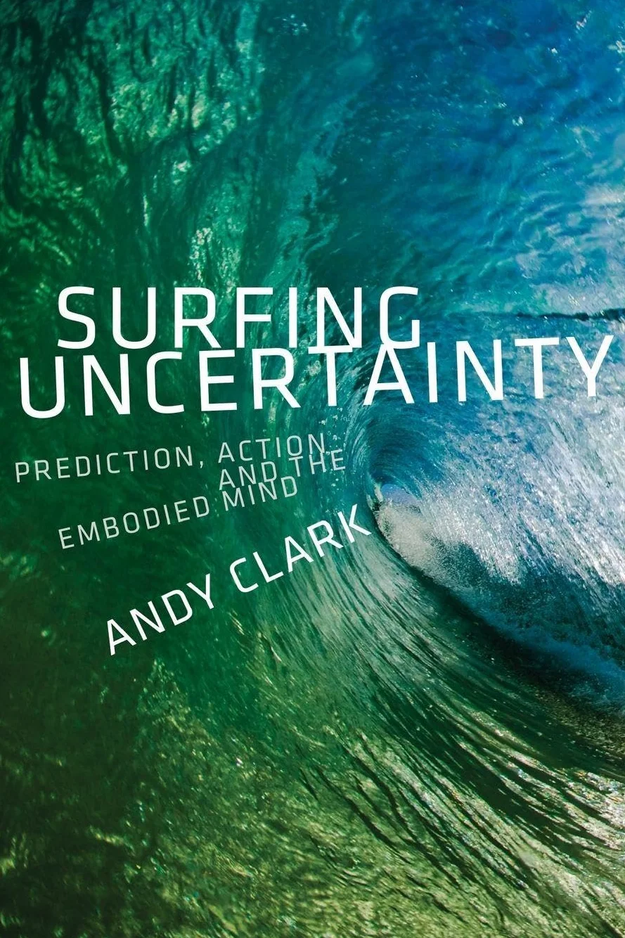 Surfing Uncertainty: Prediction, Action, and the Embodied Mind