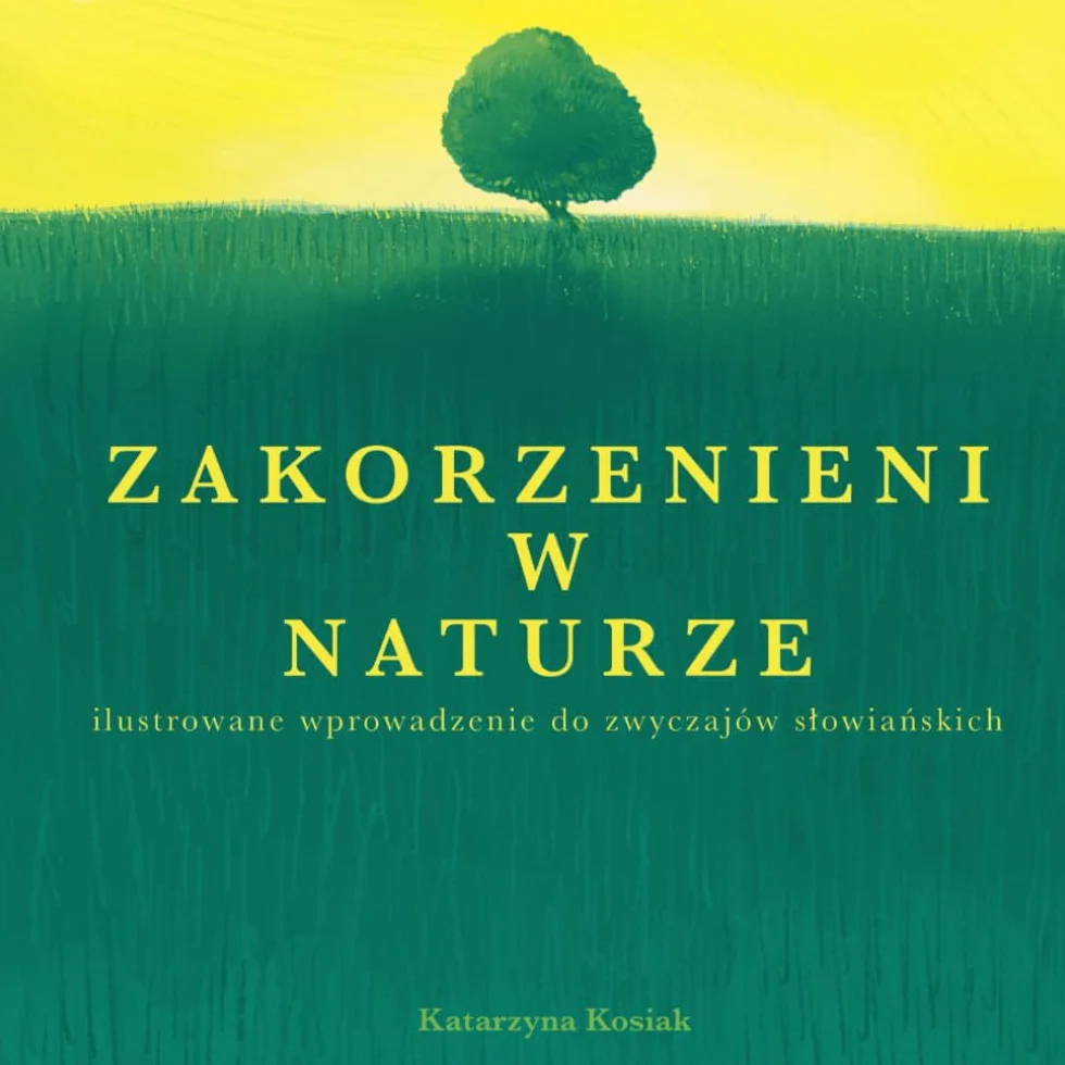 Zakorzenieni w Naturze: ilustrowane wprowadzenie do zwyczajów słowiańskich