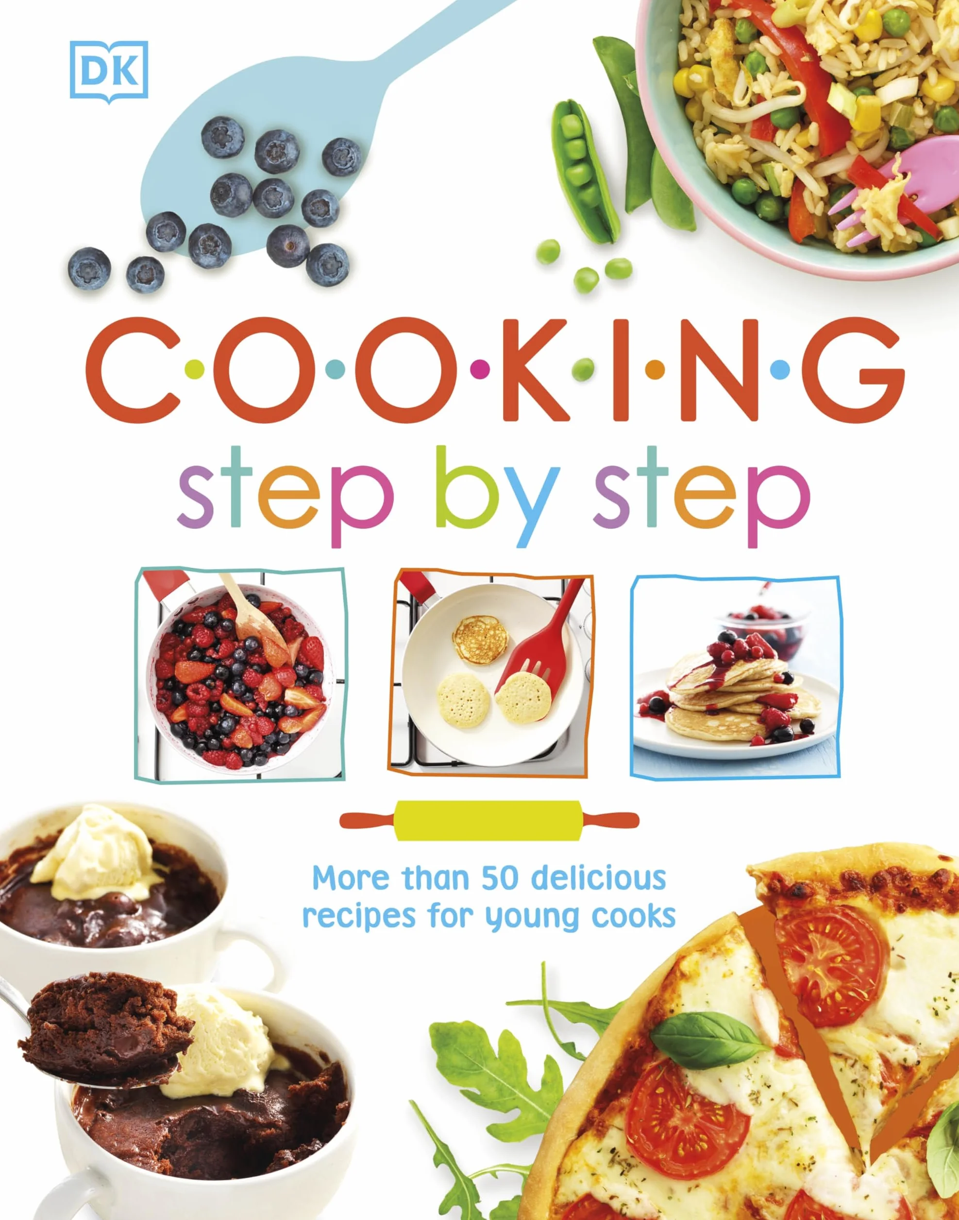 Cooking Step By Step: 50 Delicious Recipes for Young Cooks