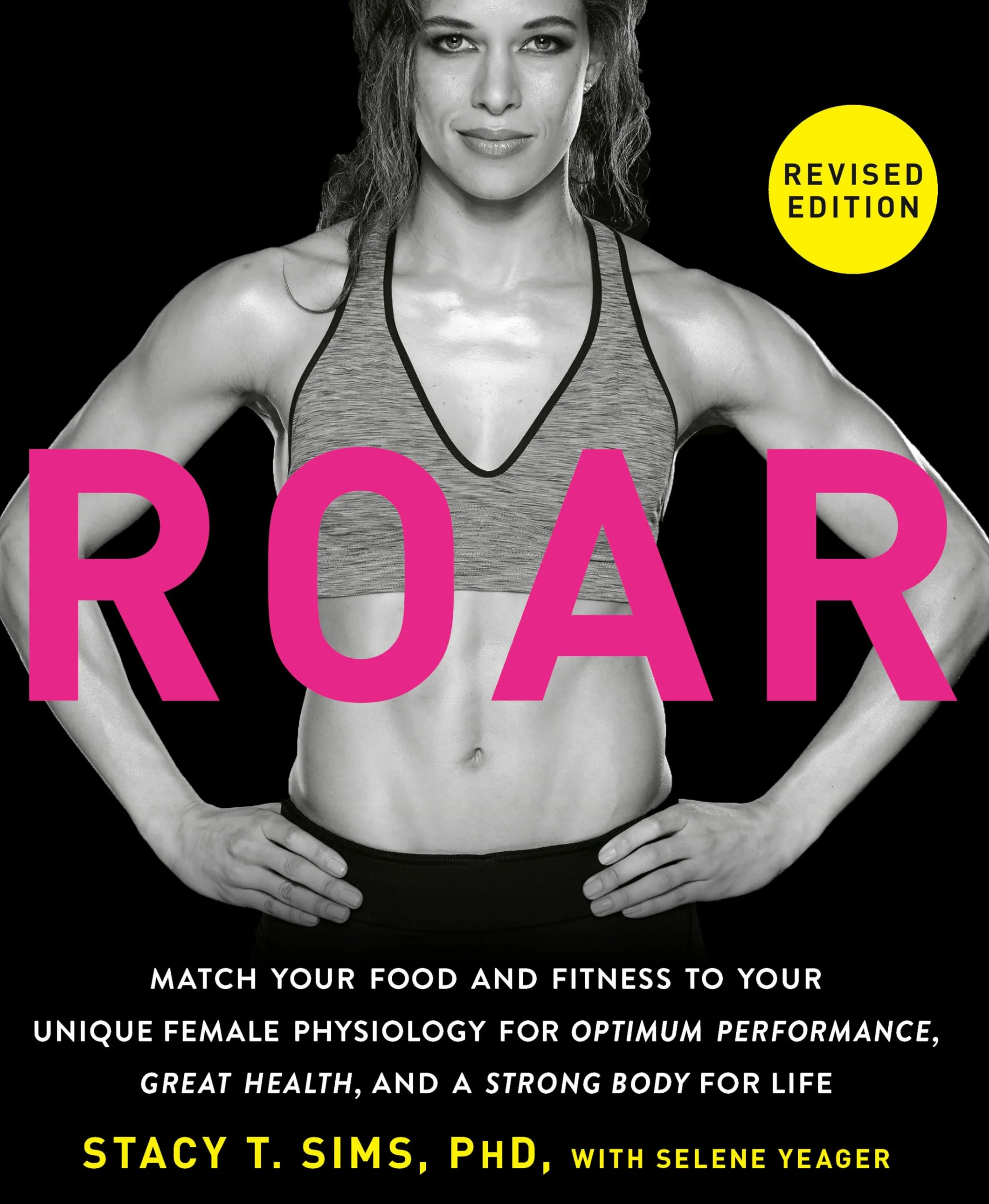 ROAR, Revised Edition: Match Your Food and Fitness to Your Unique Female Physiology for Optimum Performance, Great Health, and a Strong Body for Life