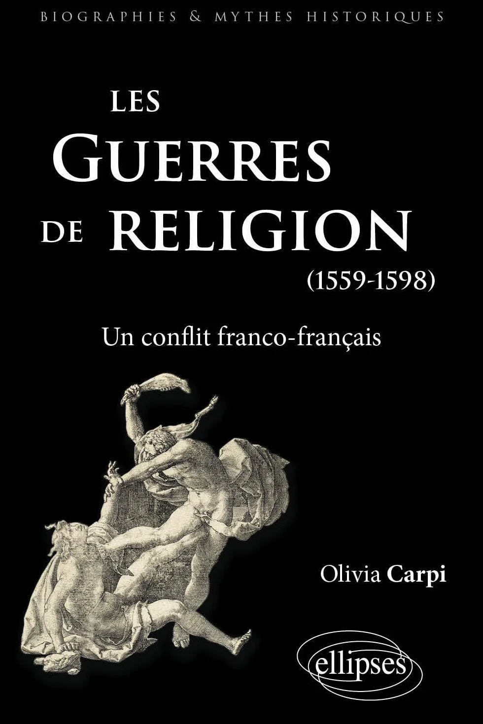 Les guerres de religion, un conflit franco-français (1559-1598)
