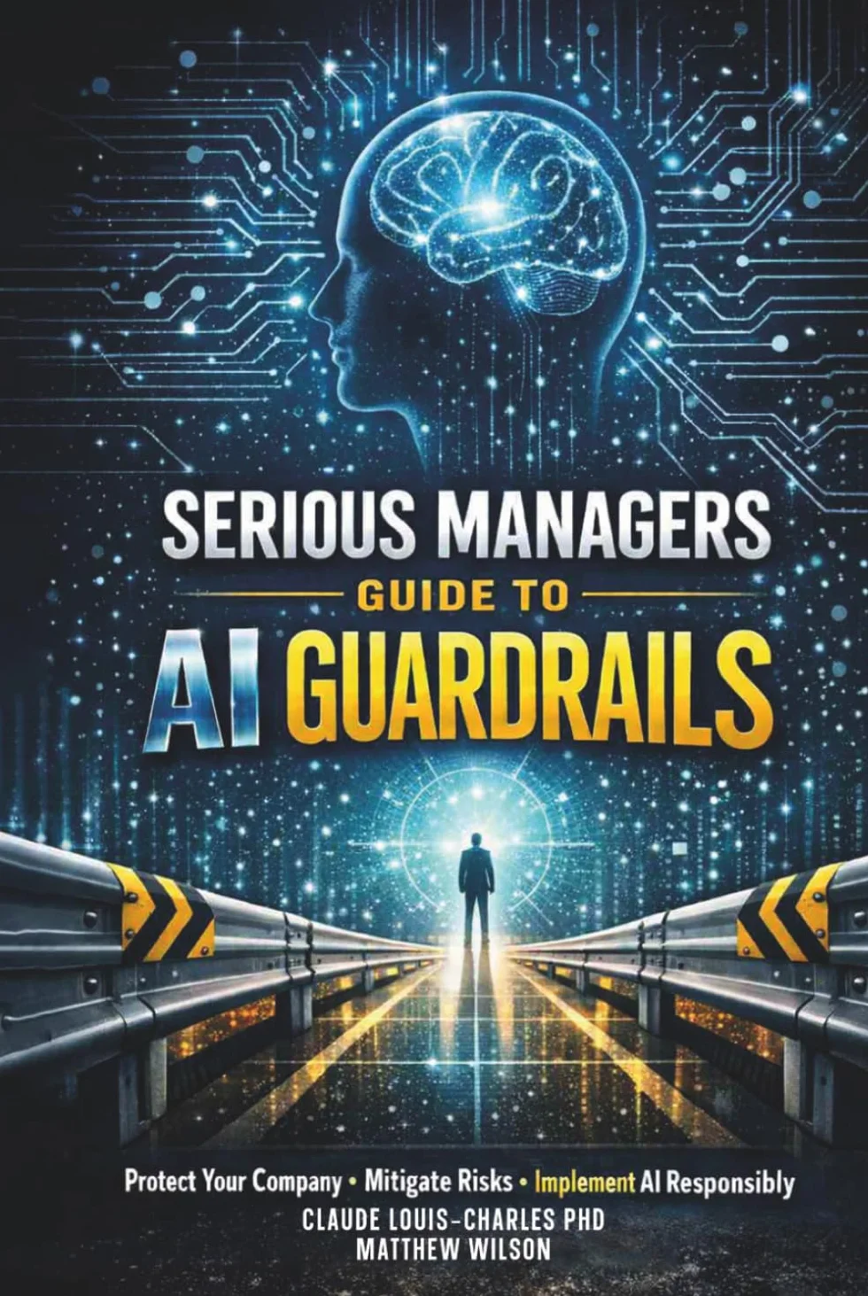 Serious Managers Guide To AI Guardrails: A Practical Guide to AI Governance, Safety, Ethics, and Enterprise‑Ready Guardrails