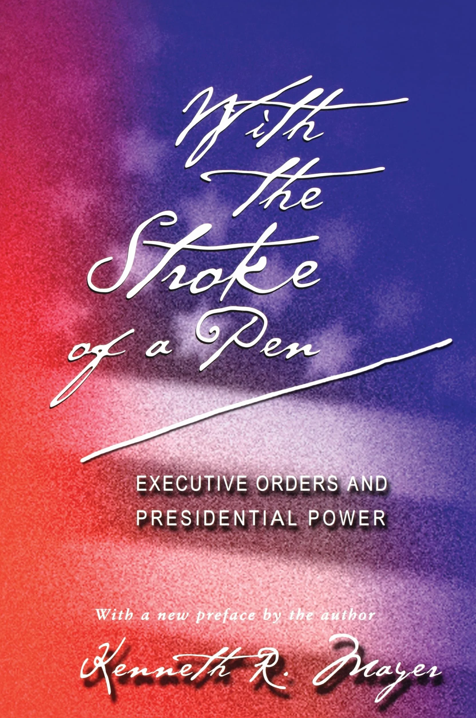 With the Stroke of a Pen: Executive Orders and Presidential Power