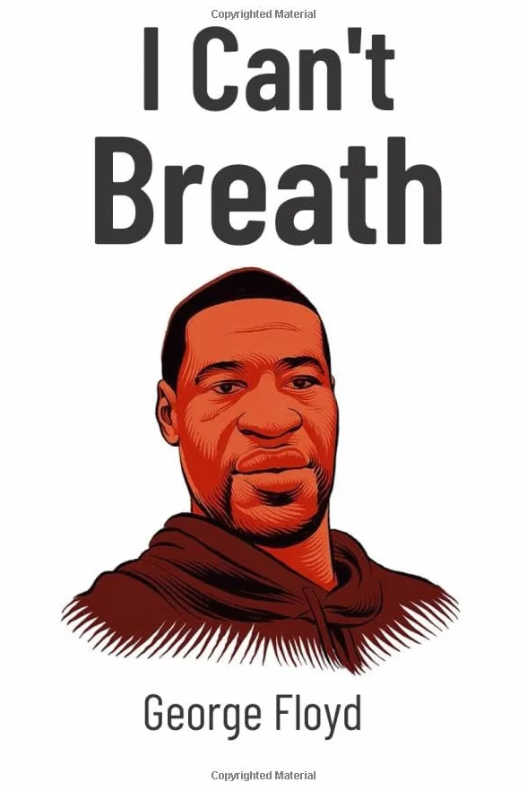I Can't Breath: George Floyd notebook Rest in Peace