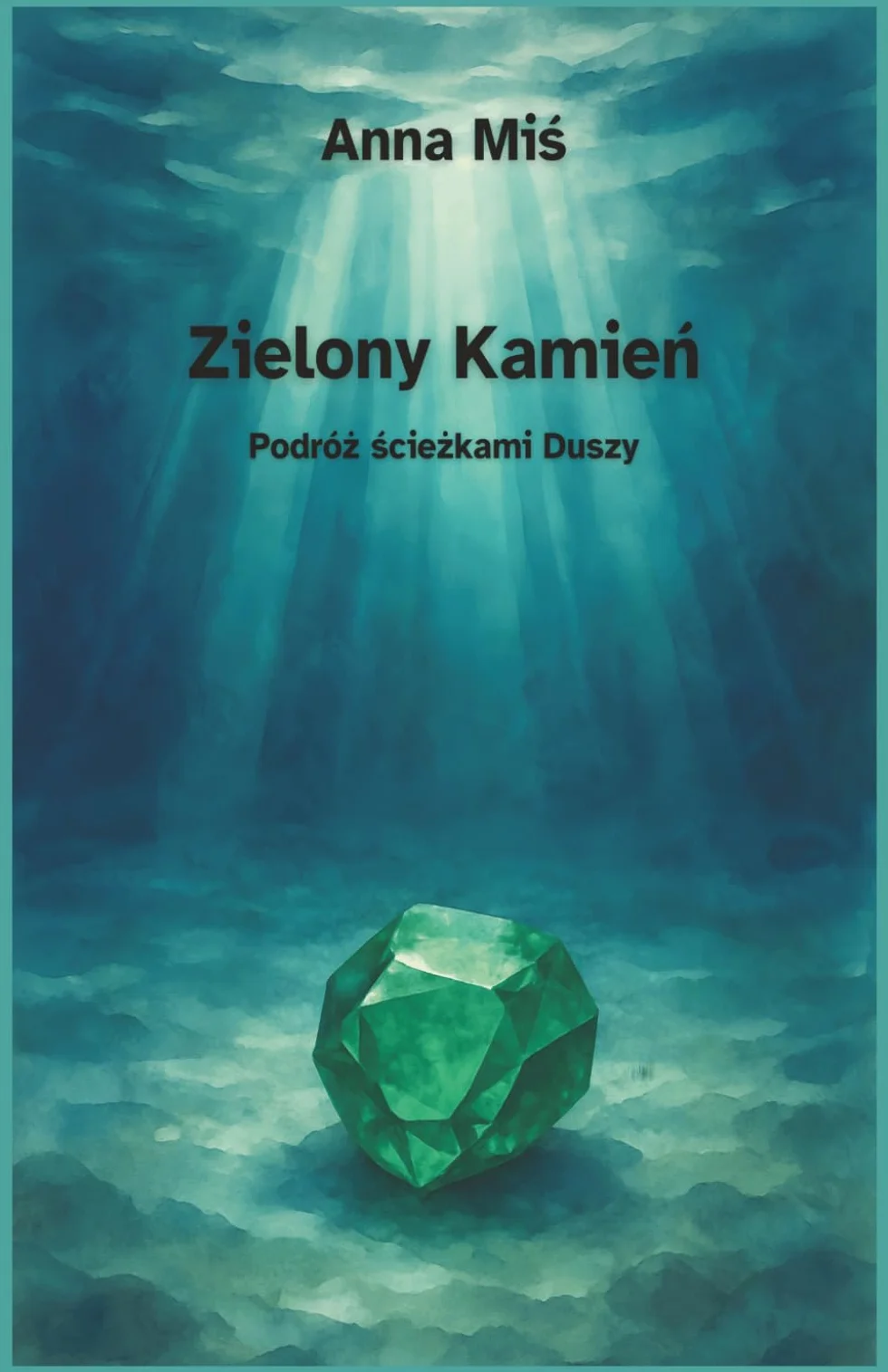 Zielony Kamień. Podróż ścieżkami Duszy: Powieść o duchowej przemianie