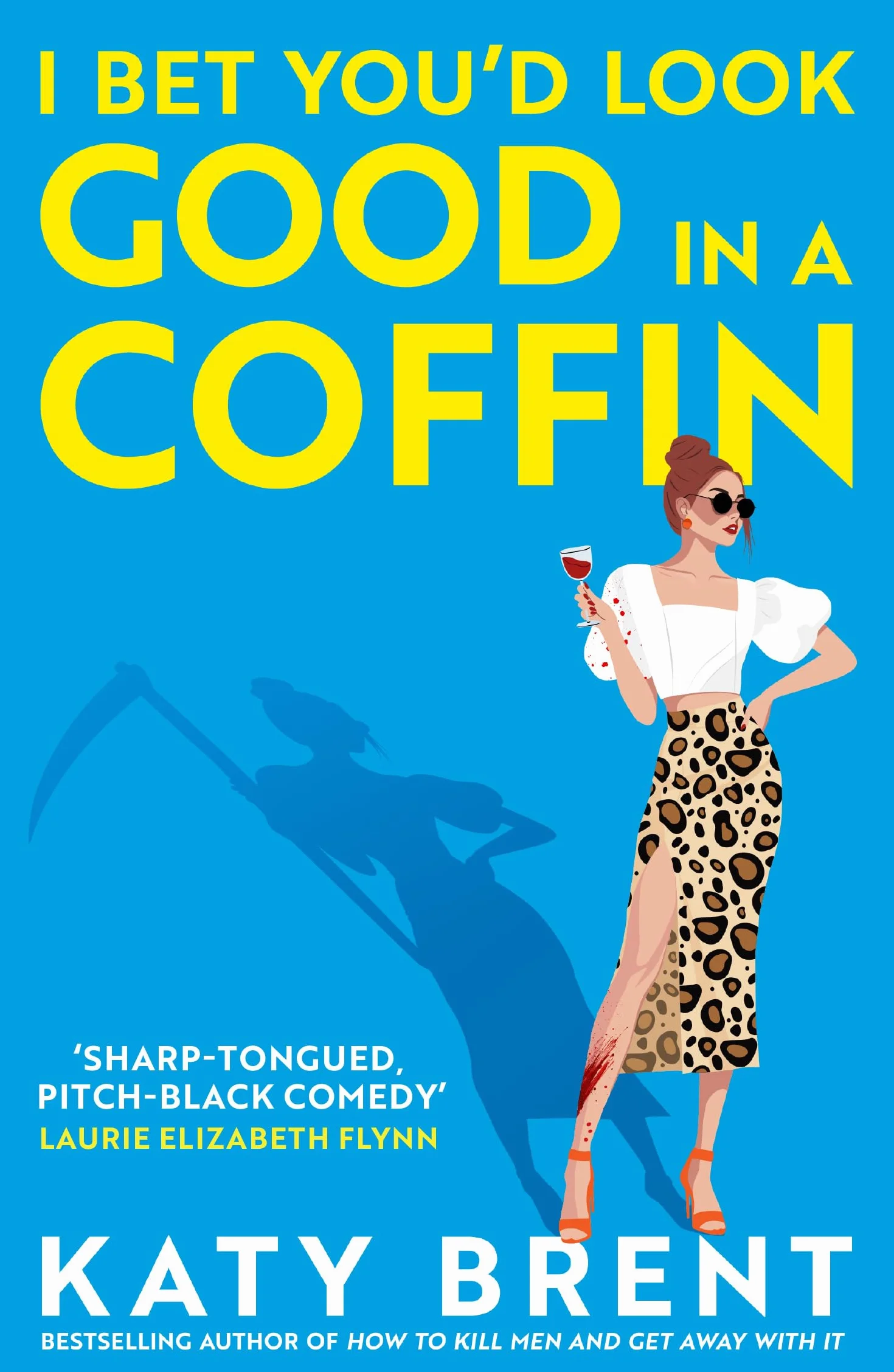 I Bet You’d Look Good in a Coffin: The deliciously dark, hilarious, twisted thriller from the best-selling author of How to Kill Men and Get Away With It!: Book 2