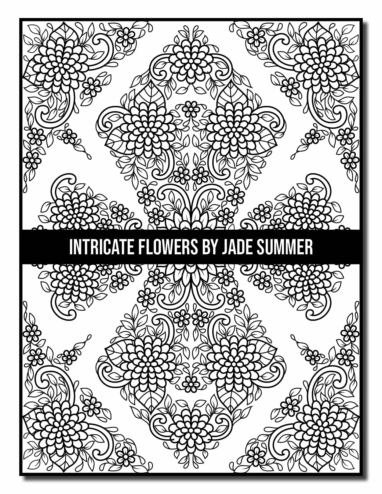 Intricate Flowers: An Adult Coloring Book with 50 Detailed Flower Designs for Relaxation and Stress Relief