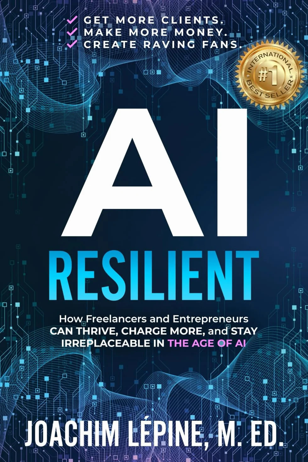 AI Resilient: How Freelancers and Entrepreneurs Can Thrive, Charge More, and Stay Irreplaceable in the Age of AI