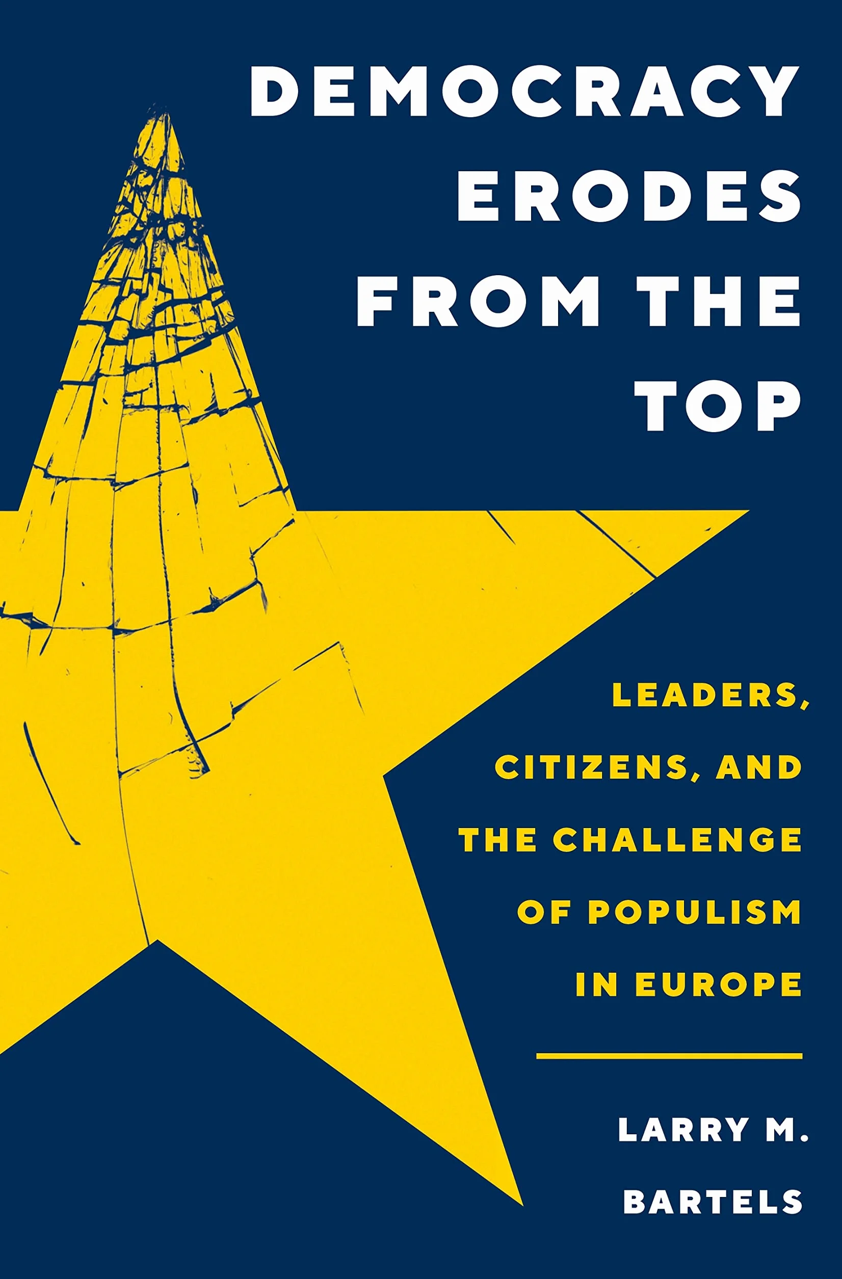 Democracy Erodes from the Top: Leaders, Citizens, and the Challenge of Populism in Europe