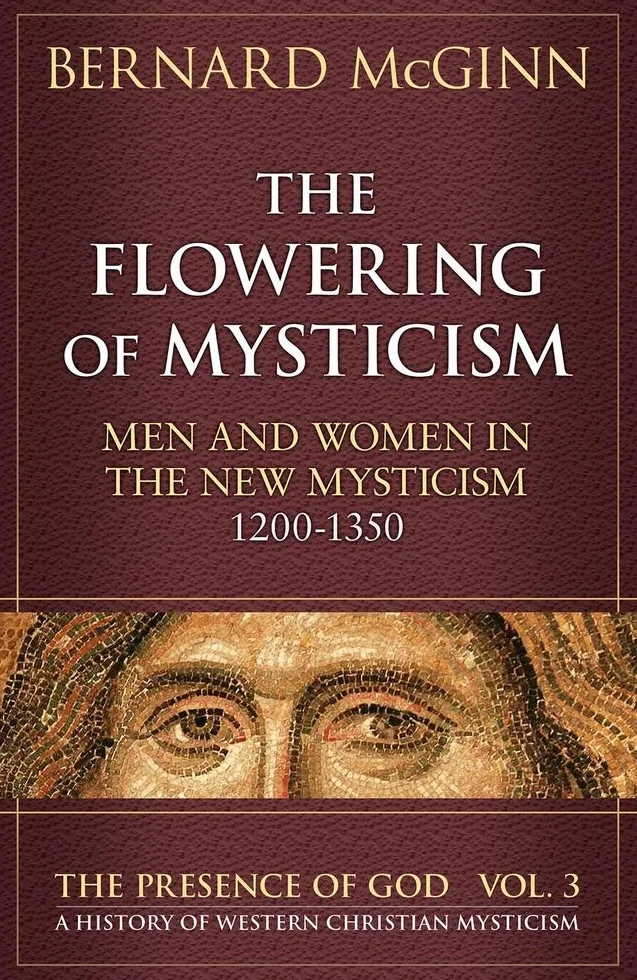The Flowering of Mysticism Men and Women in the New Mysticism 1200-1350