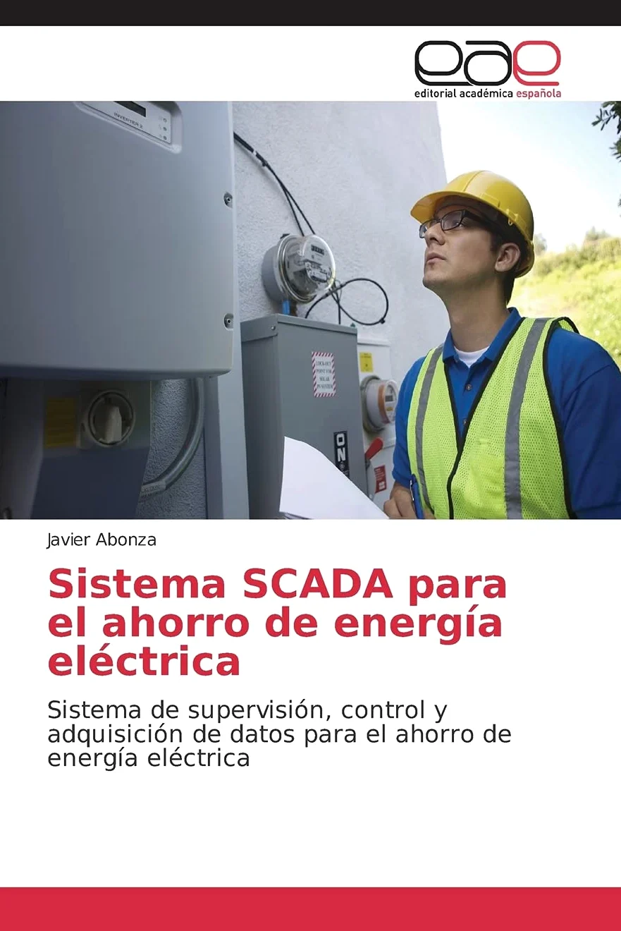 Sistema SCADA para el ahorro de energía eléctrica: Sistema de supervisión, control y adquisición de datos para el ahorro de energía eléctrica