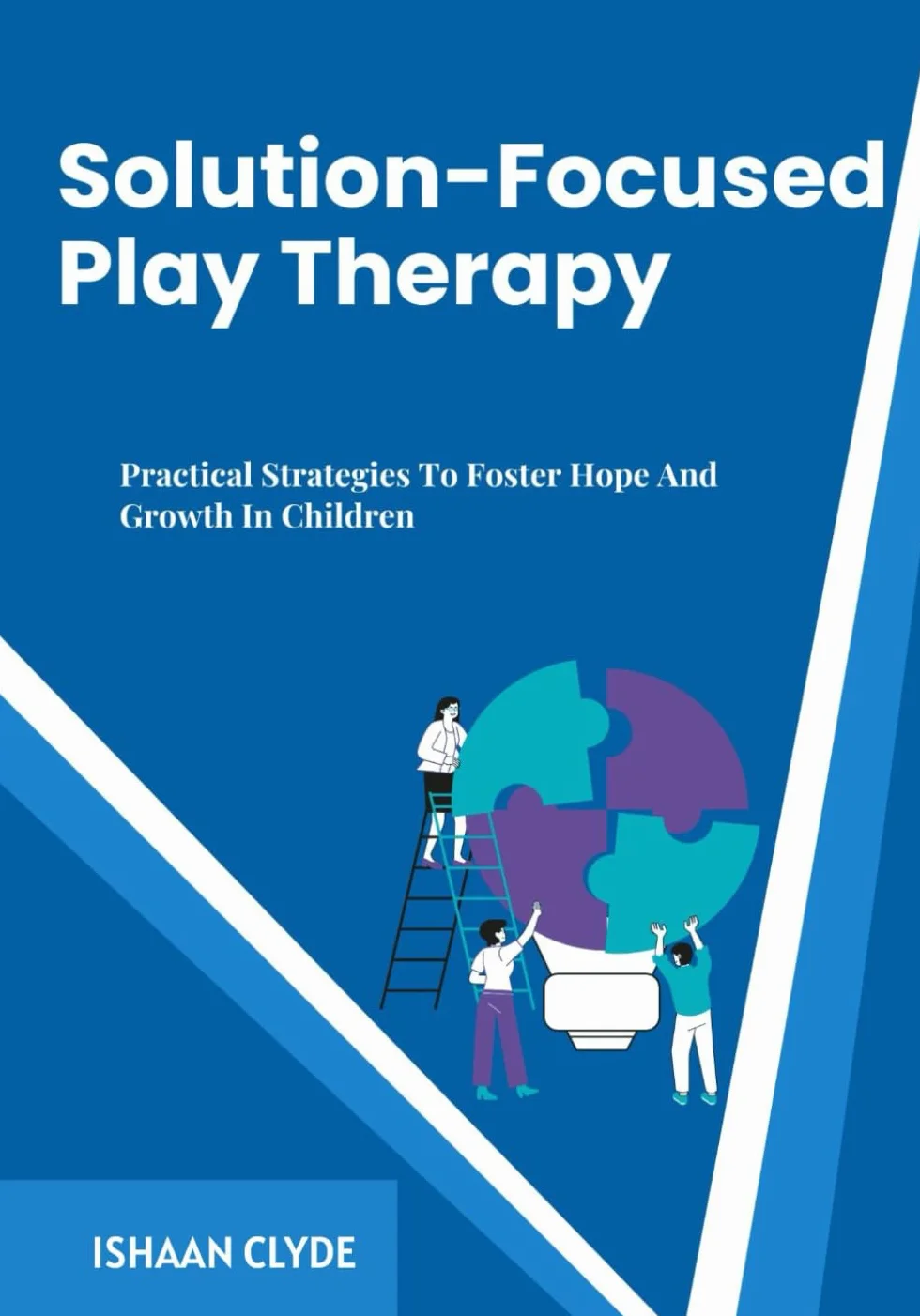 Solution-Focused Play Therapy: Practical Strategies Foster Hope Growth Children
