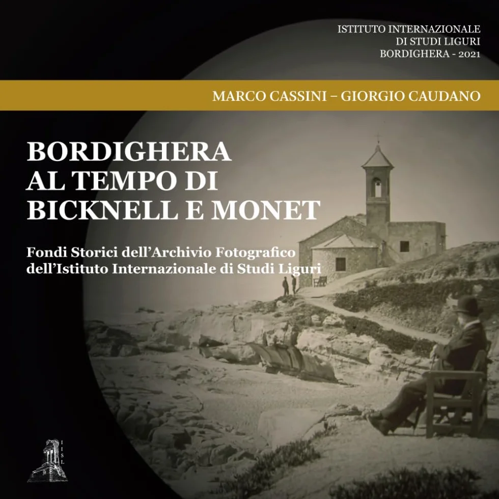 Bordighera al tempo di Bicknell e Monet: Fondi Storici dell’Archivio Fotografico dell’Istituto Internazionale di Studi Liguri