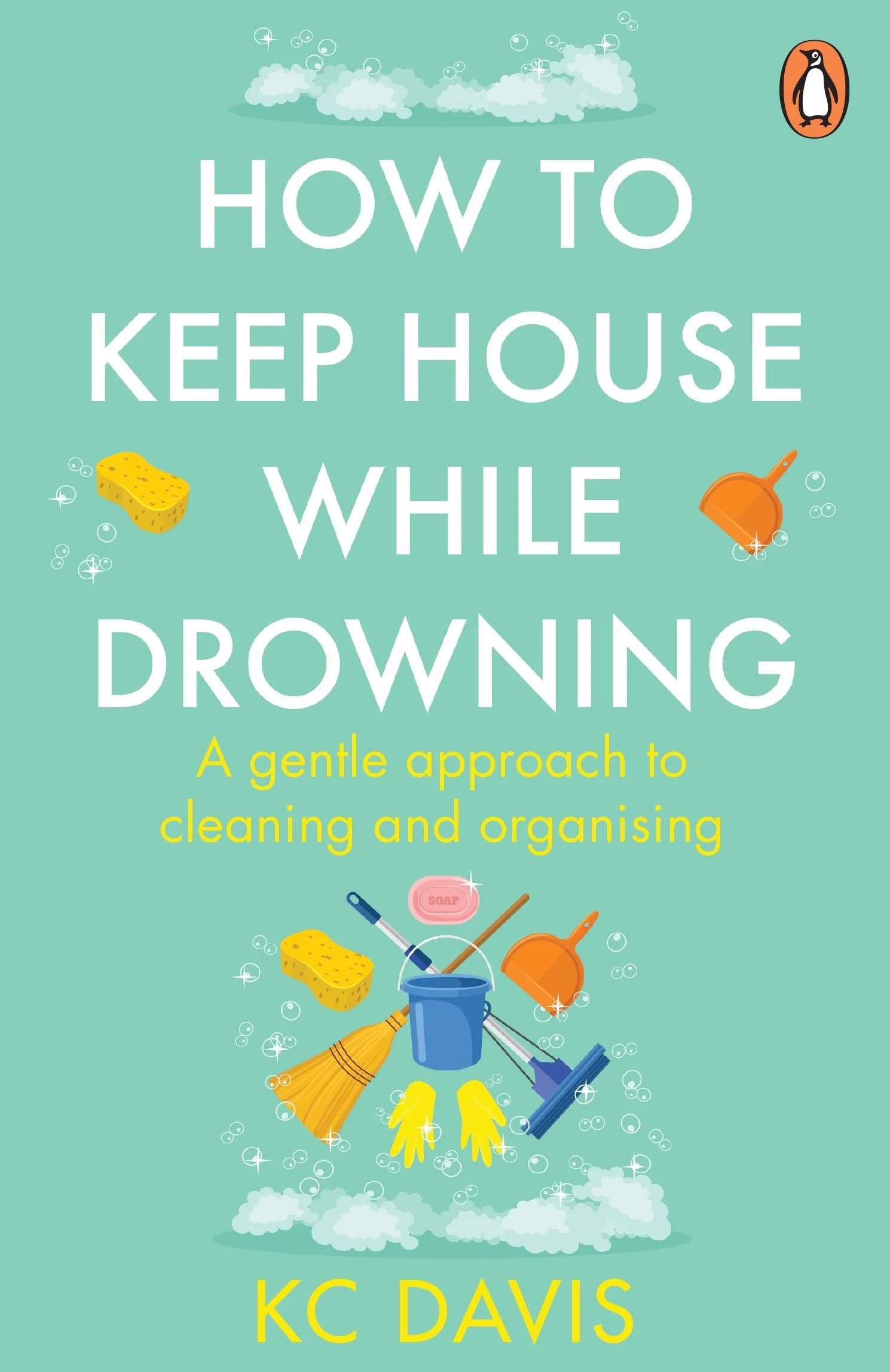How to Keep House While Drowning: A gentle approach to cleaning and organising