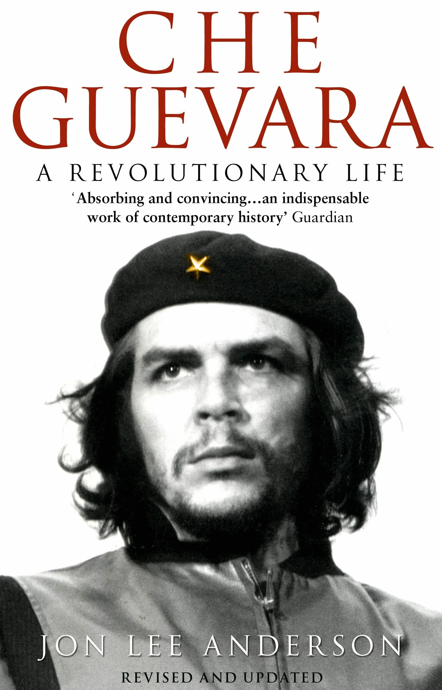 Che Guevara: The definitive portrait of one of the twentieth century's most fascinating historical figures, from the critically-acclaimed New York Times journalist