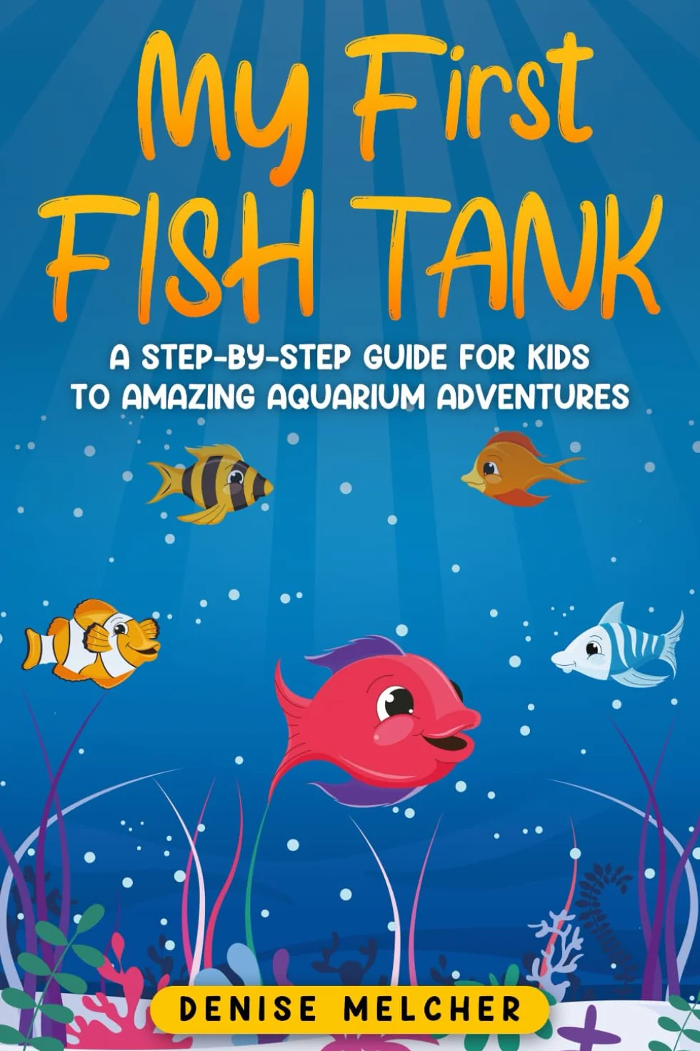 My First Fish Tank: A Step-by-Step Guide for Kids to Amazing Aquarium Adventures
