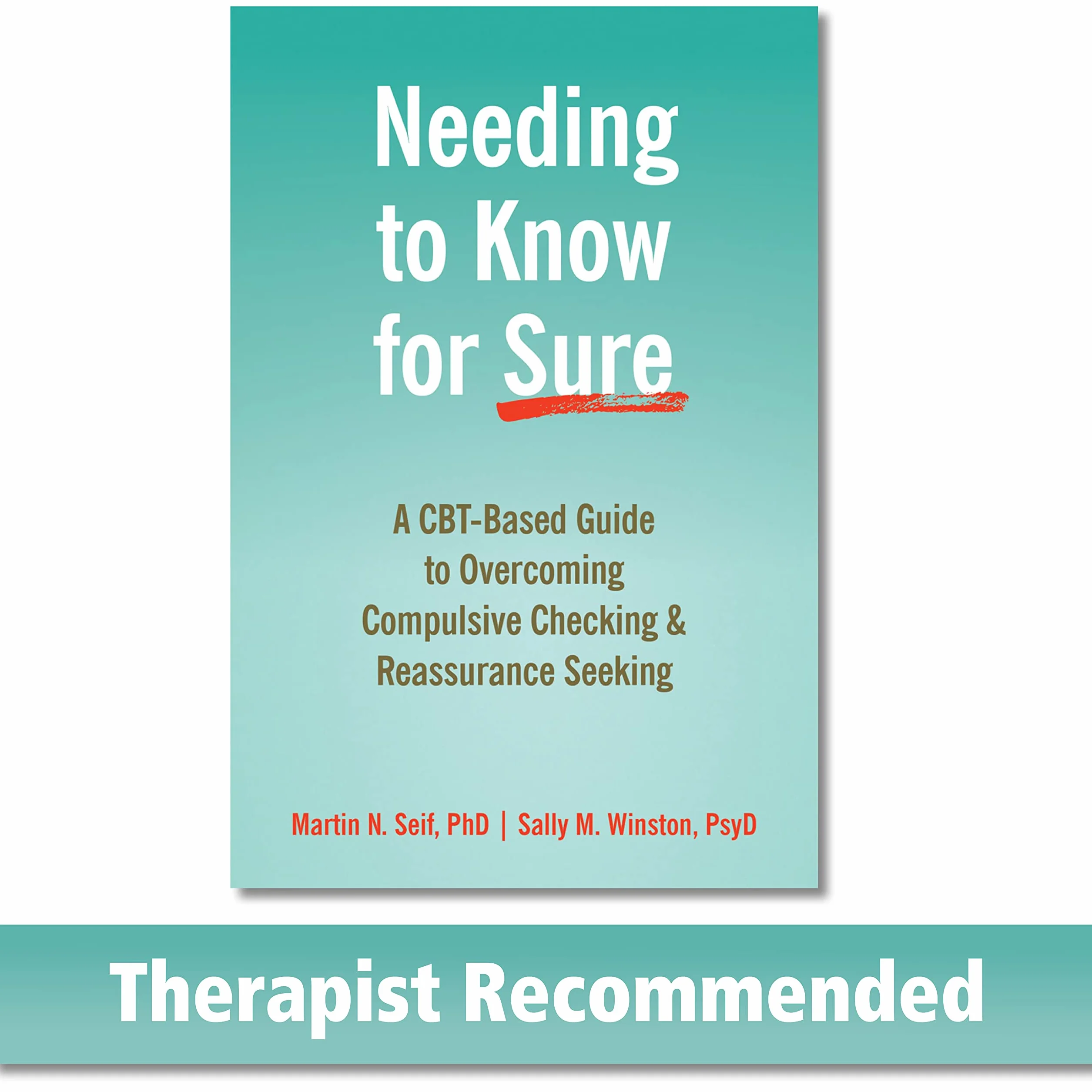 Needing to Know for Sure: A CBT-Based Guide to Overcoming Compulsive Checking and Reassurance Seeking