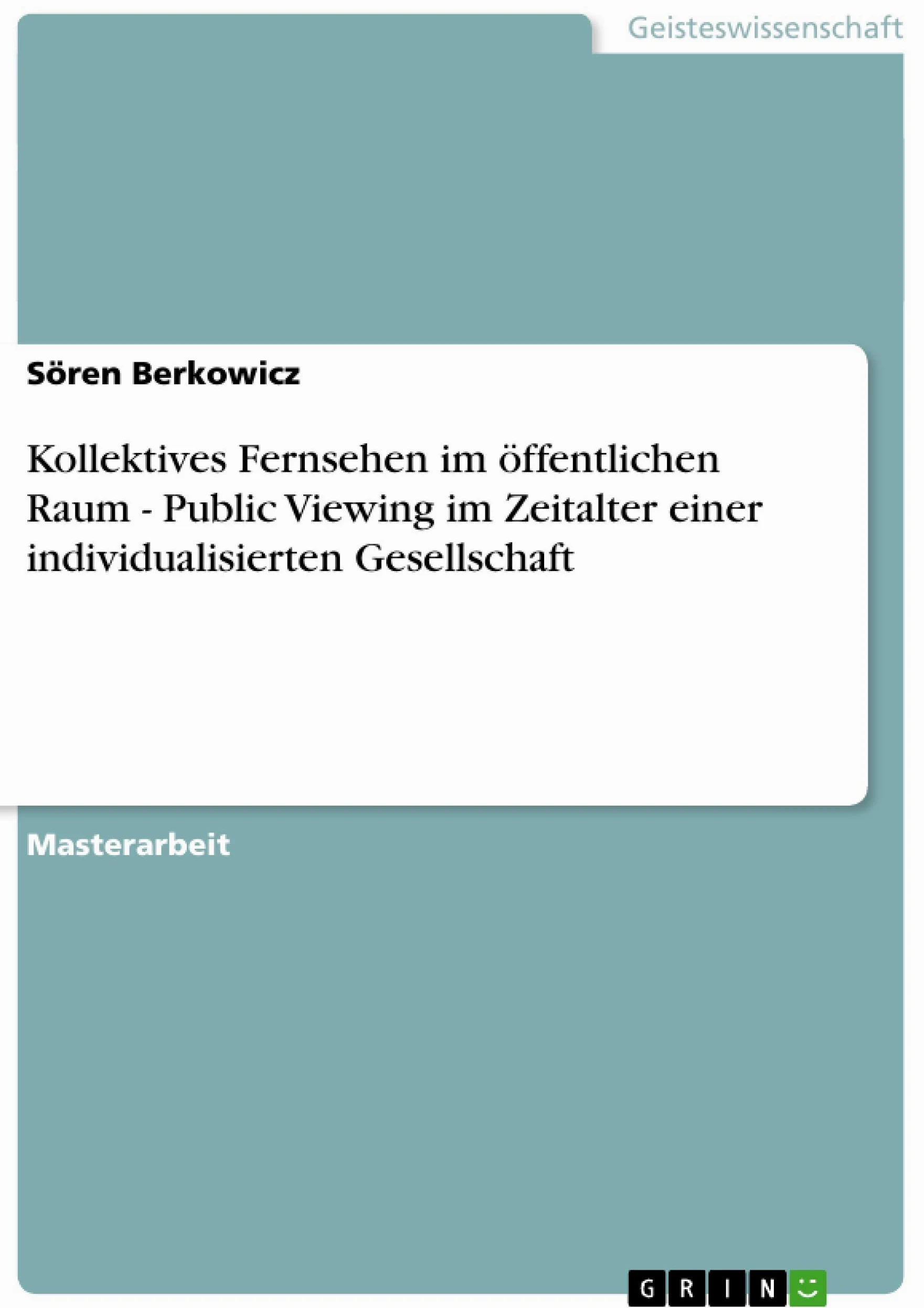 Kollektives Fernsehen im öffentlichen Raum - Public Viewing im Zeitalter einer individualisierten Gesellschaft