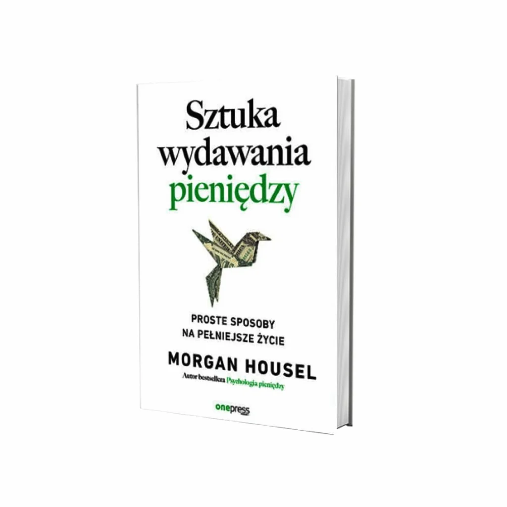 Sztuka wydawania pieniędzy. Proste sposoby na pełniejsze życie