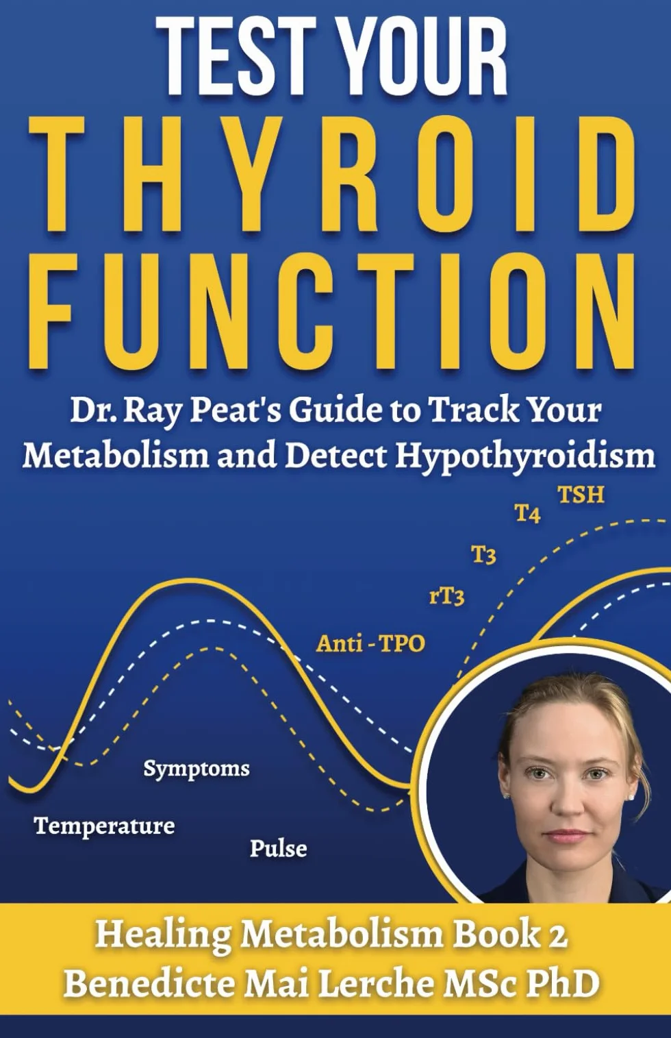 Test Your Thyroid Function: Dr. Ray Peat's Guide to Track Your Metabolism and Detect Hypothyroidism: 2
