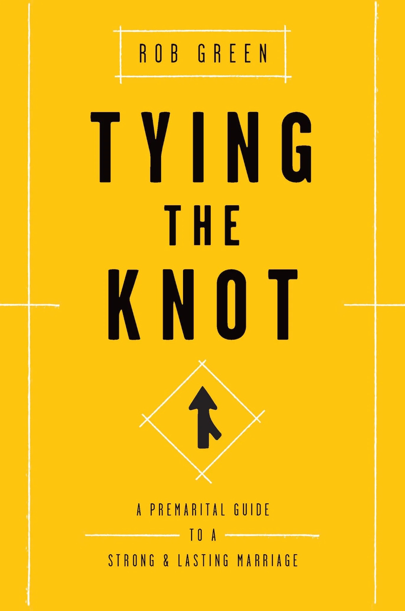 Tying the Knot: A Premarital Guide to a Strong and Lasting Marriage