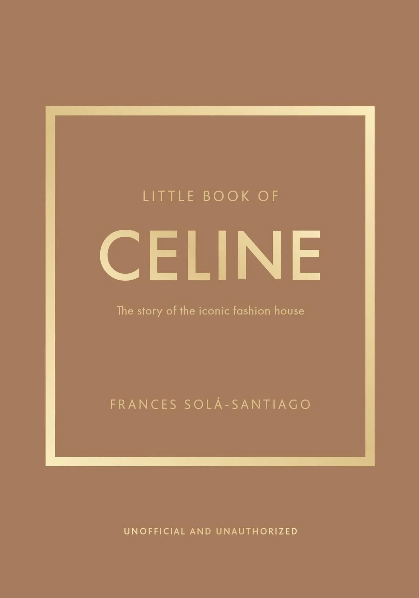Little Book of Celine: The Story of the Iconic Fashion House