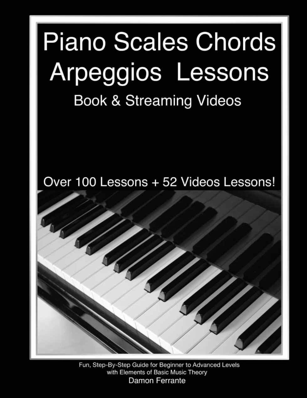 Piano Scales, Chords & Arpeggios Lessons with Elements of Basic Music Theory: Fun, Step-By-Step Guide for Beginner to Advanced Levels