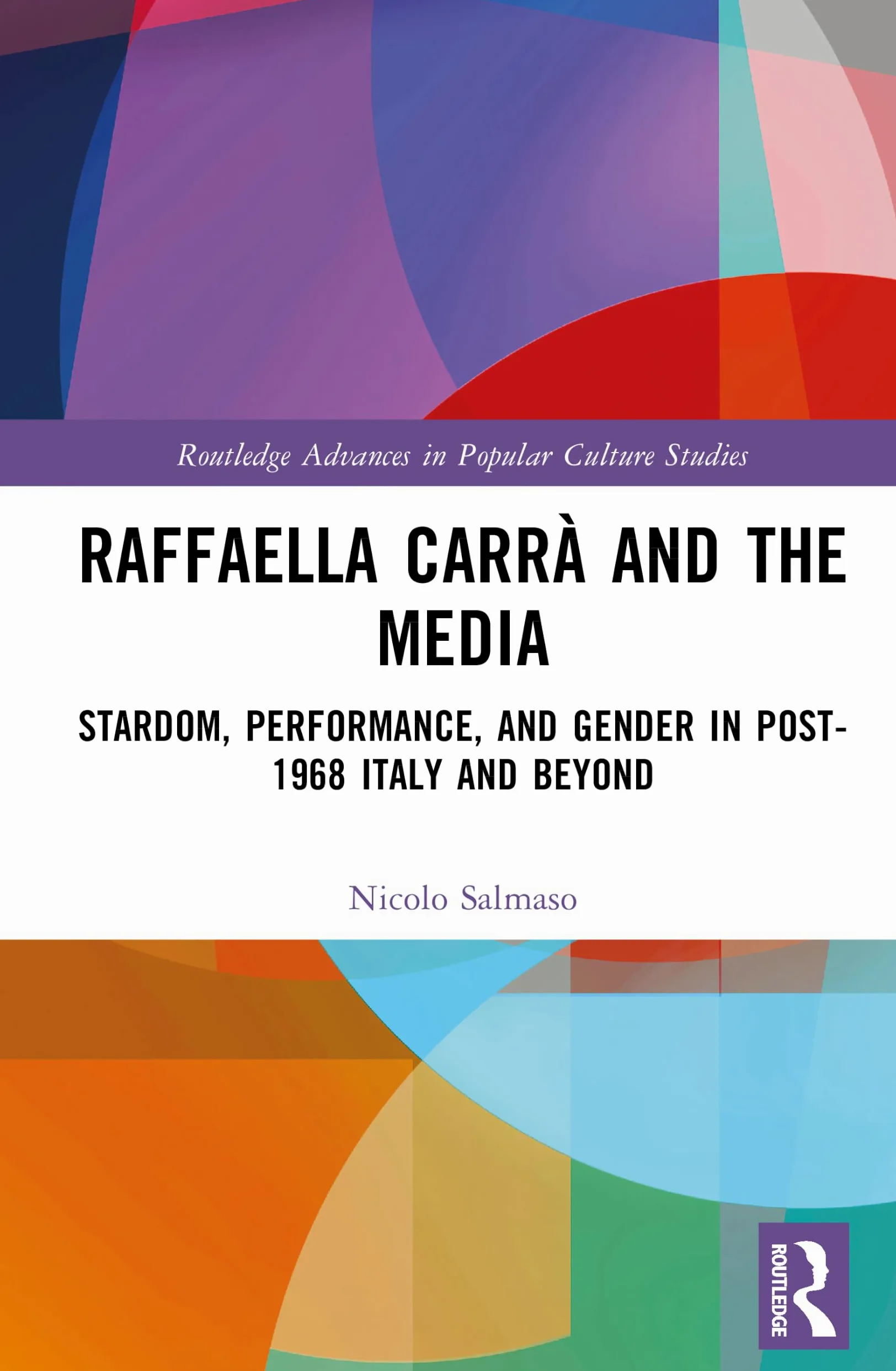 Raffaella Carrà and the Media: Stardom, Performance, and Gender in Post-1968 Italy and Beyond