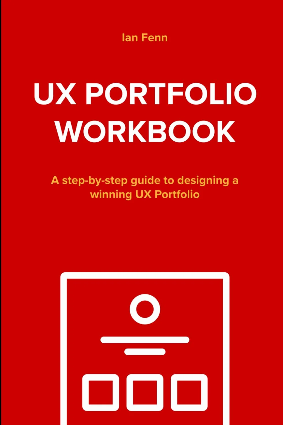 UX Portfolio Workbook: A step-by-step guide to designing a winning UX Portfolio