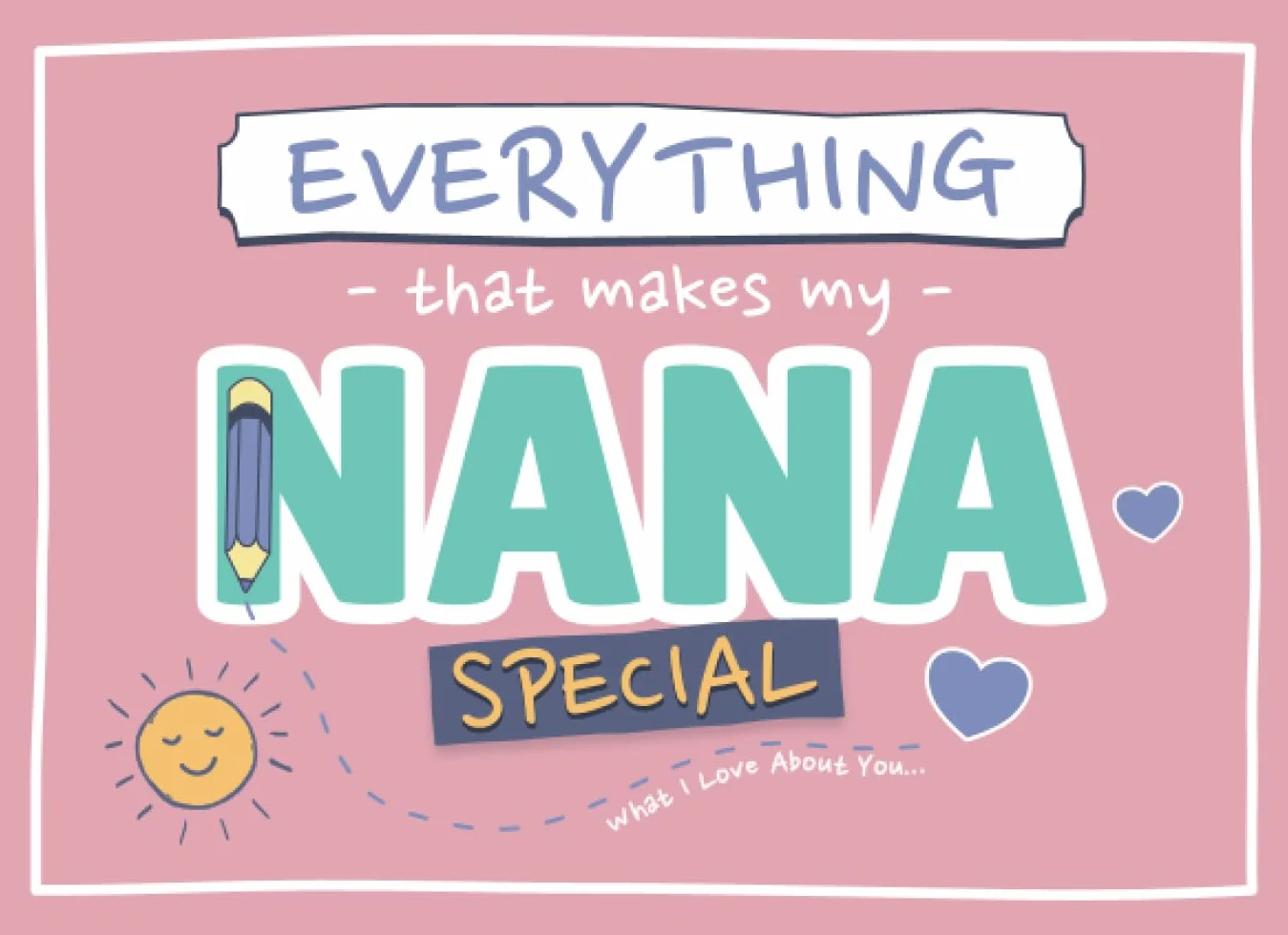 Everything That Makes My Nana Special: What I Love About You Gift for Nana from Grandkids | Prompted Fill In The Blank Book with Pages for Drawing, Coloring, Adding Photos & More