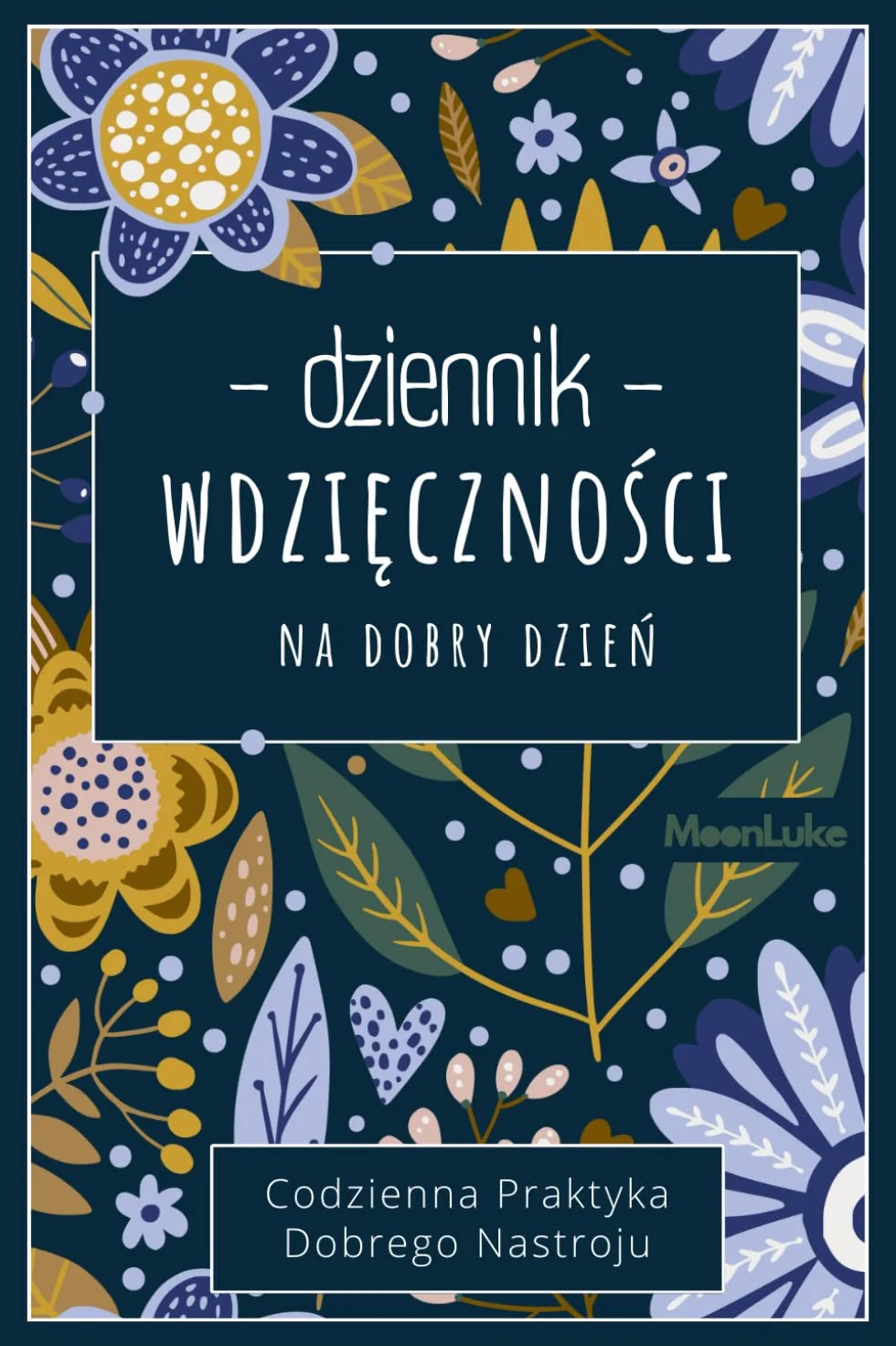 Dziennik Wdzięczności: Codzienna Praktyka Dobrego Nastroju – 52 Tygodnie Refleksji