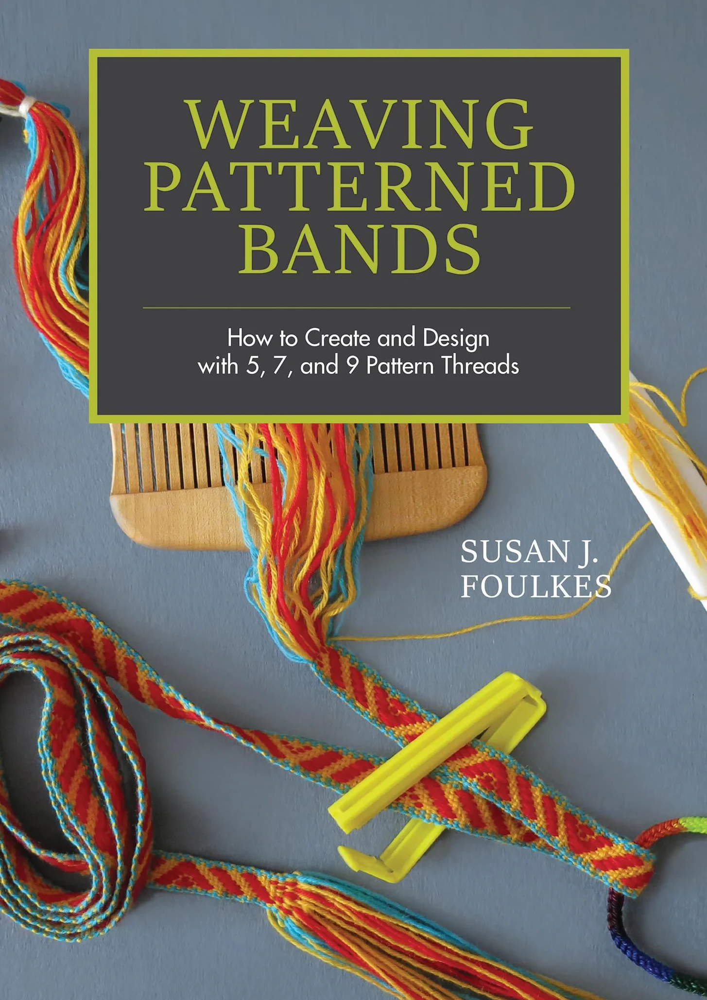 Weaving Patterned Bands: Create and Design with 5, 7, 9 Pattern Threads