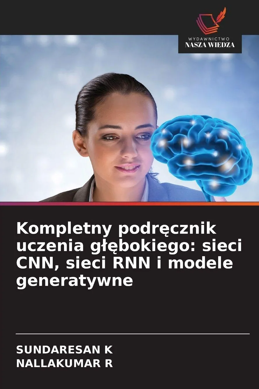 Kompletny podr¿cznik uczenia g¿¿bokiego: sieci CNN, sieci RNN i modele generatywne