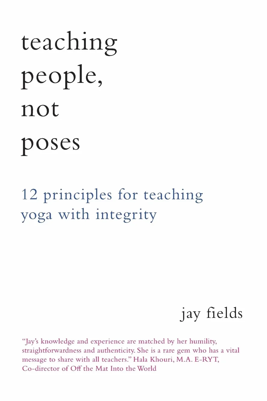 Teaching People Not Poses: 12 Principles for Teaching Yoga with Integrity