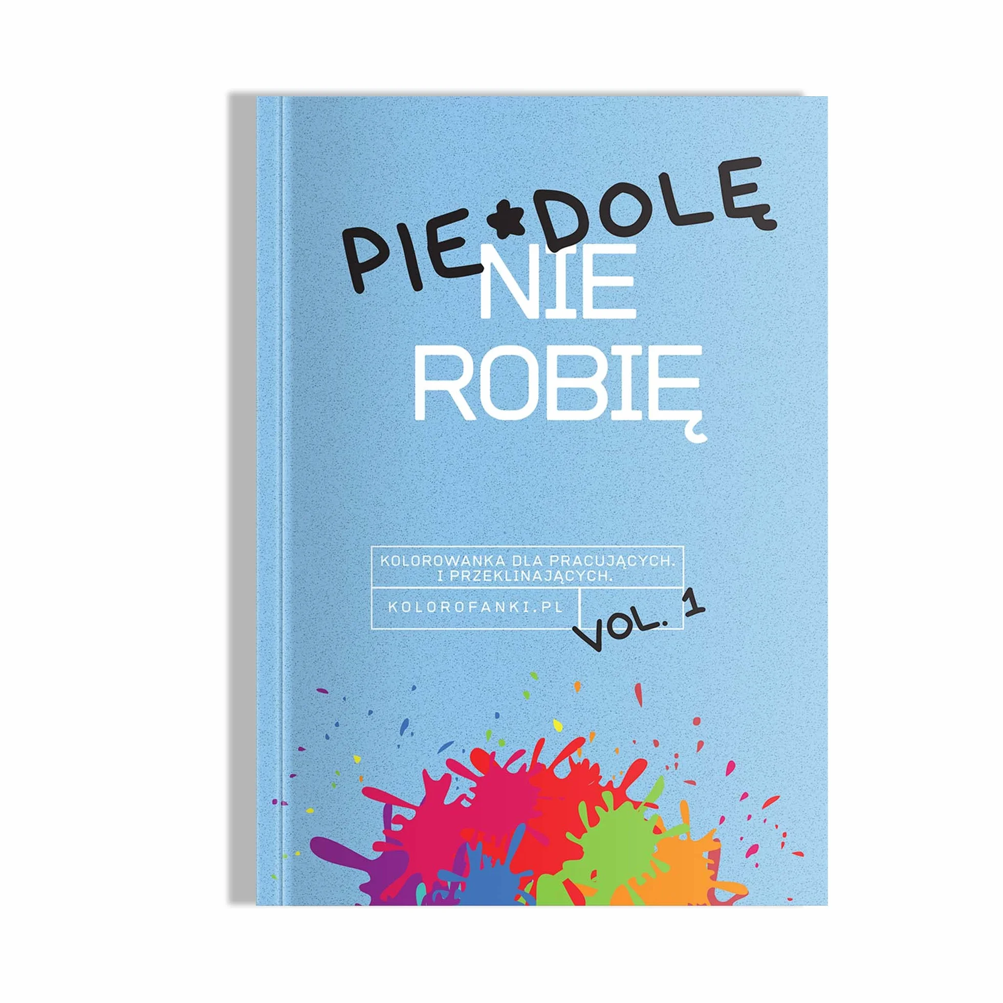 Pierdolę nie robię. Kolorowanka dla pracujących i przeklinających.