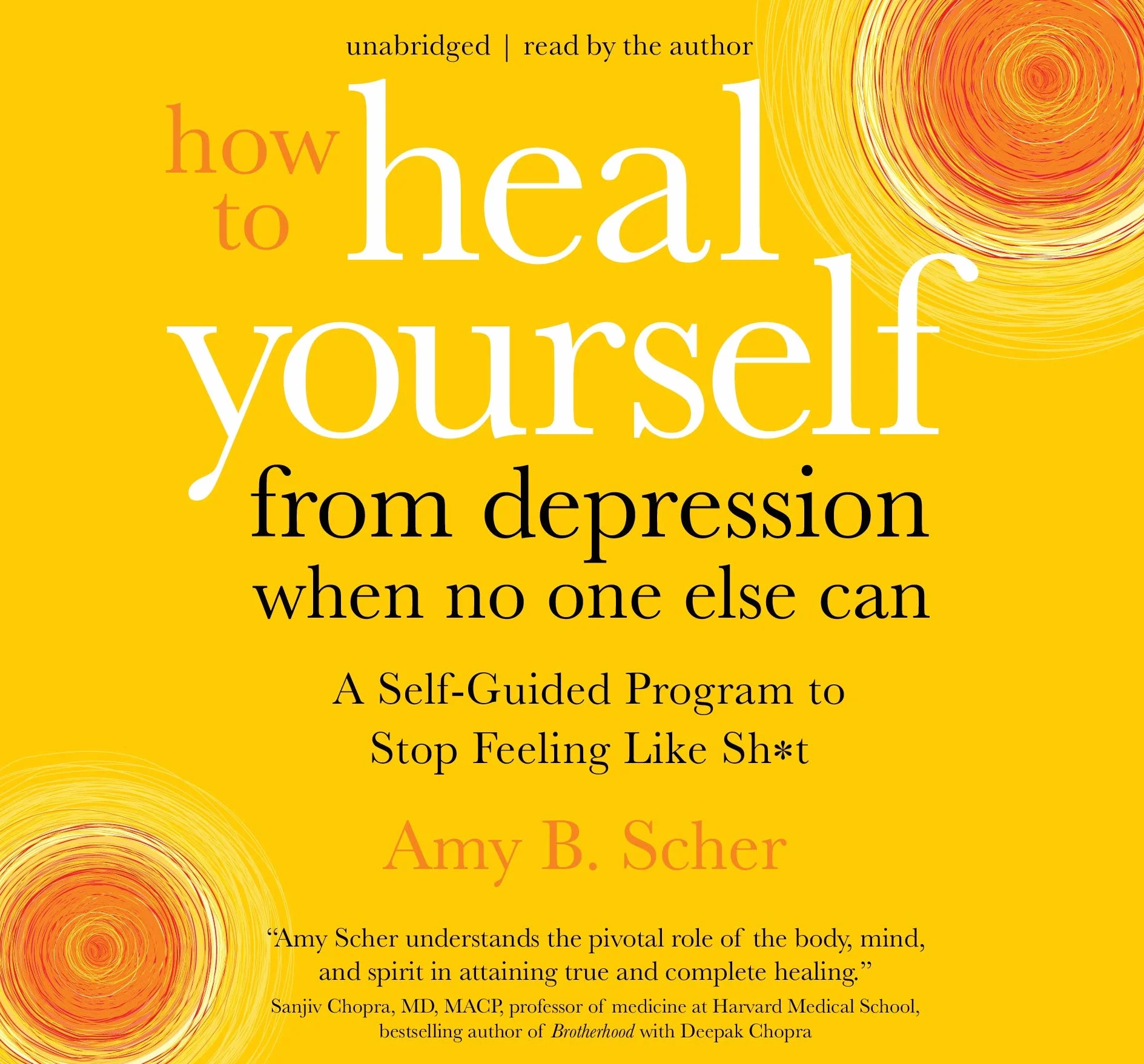 How to Heal Yourself from Depression When No One Else Can: A Self-Guided Program to Stop Feeling Like Sh*t