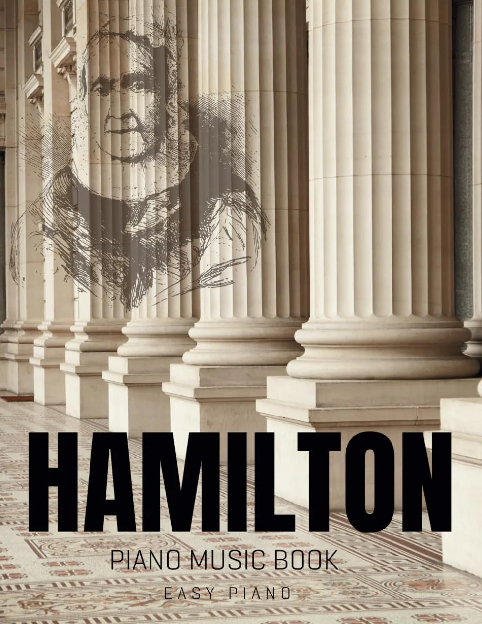 Hamilton Piano Music Book: Selection Of Iconic Songs From The Musical For Easy Piano