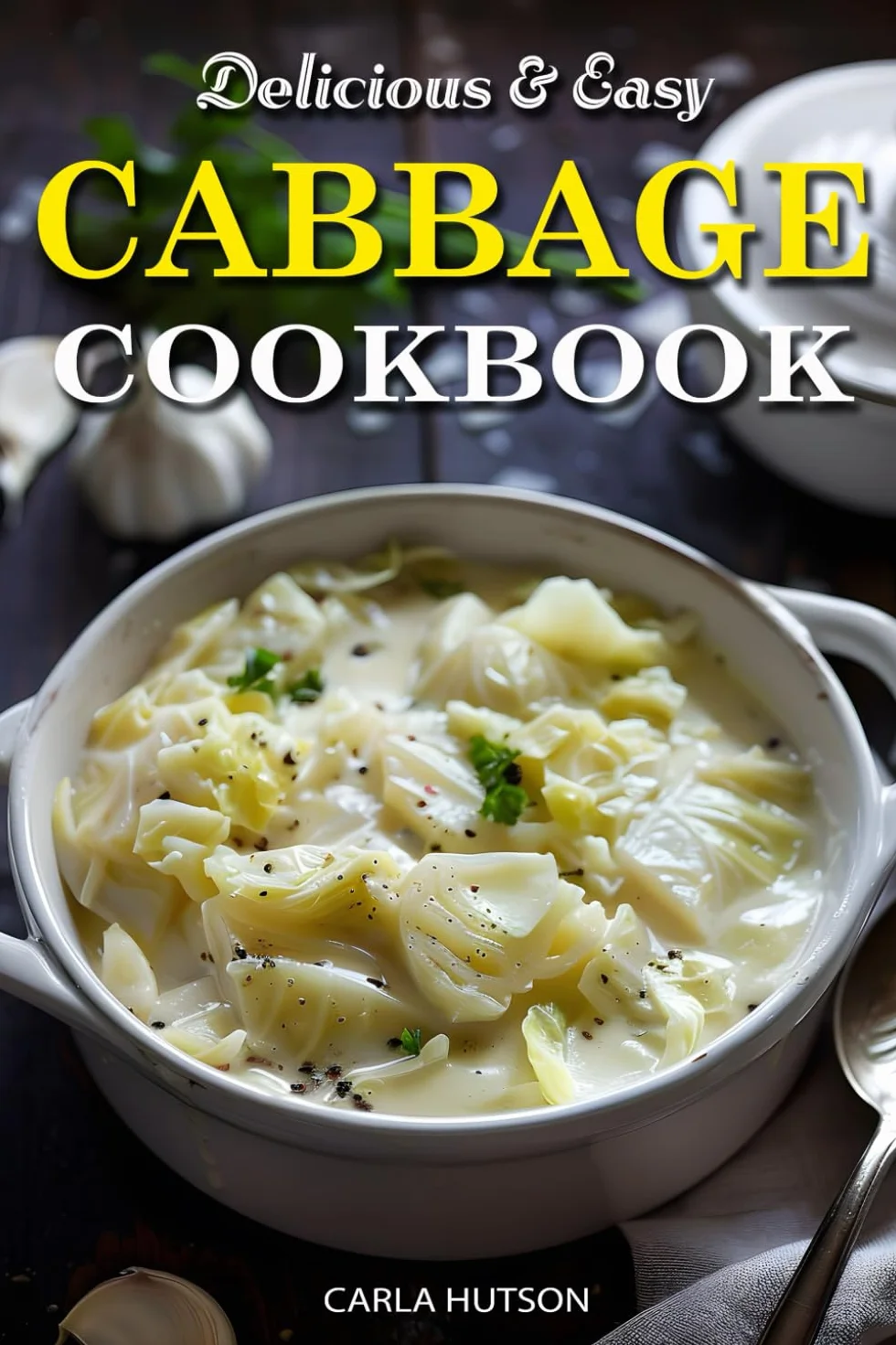 Easy Cabbage Cookbook: Quick Delicious Cabbage Recipes for Breakfast, Lunch, Dinner
