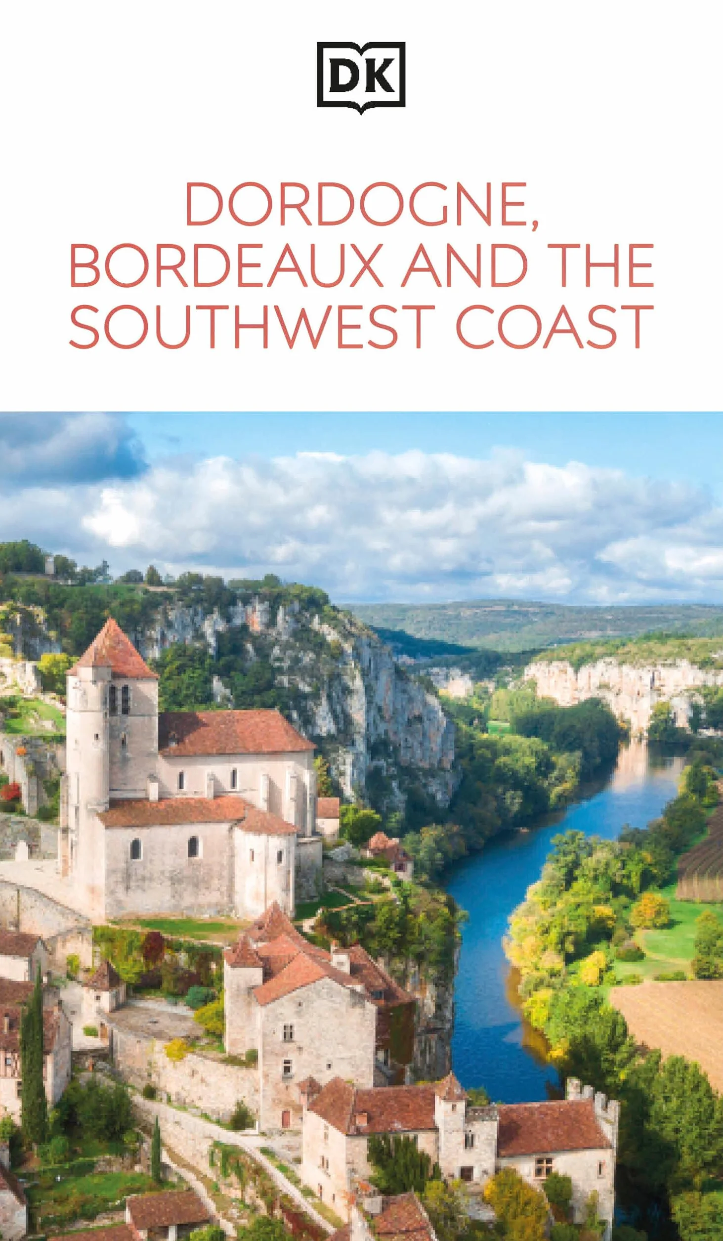 DK Dordogne, Bordeaux and the Southwest Coast: Must-See Sights. Culture & History. Detailed Maps & Tours. Area Guide.