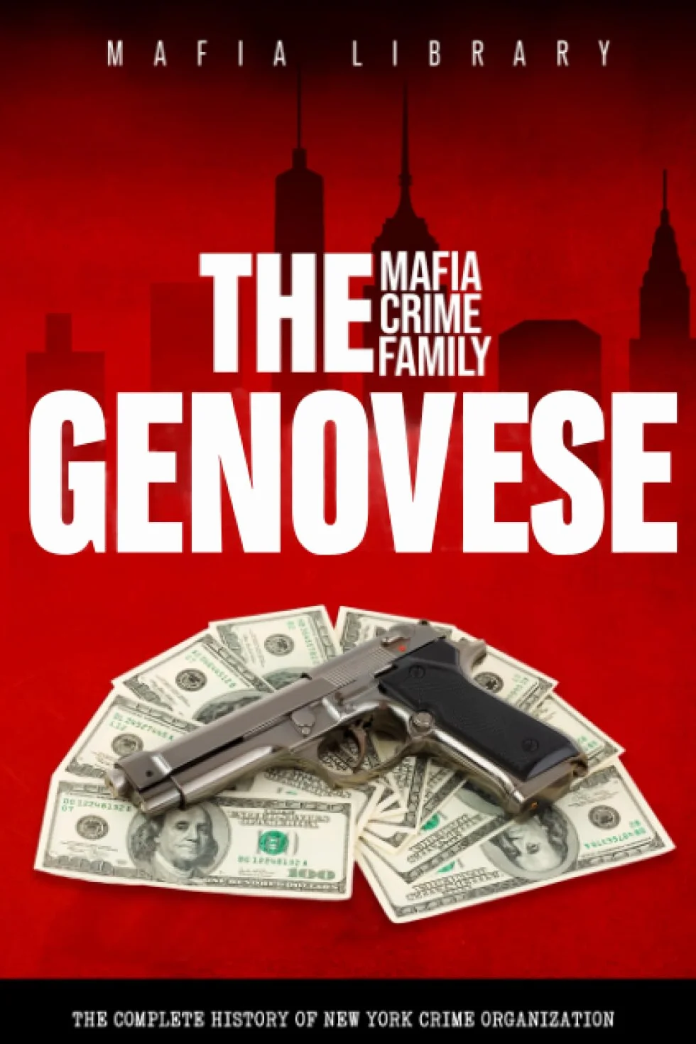 The Genovese Mafia Crime Family: Complete History of New York Five Families