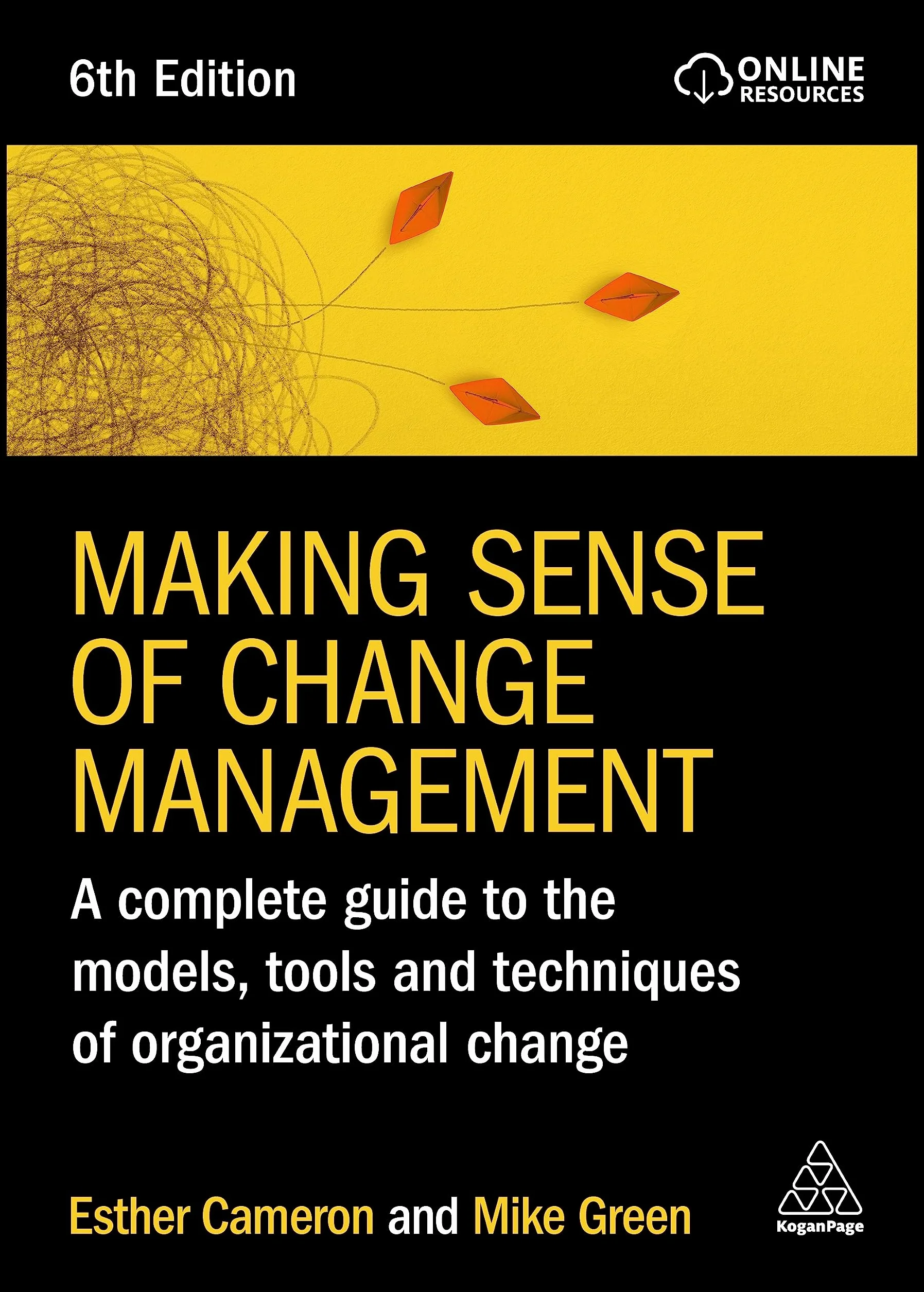 Change Management: A Complete Guide to Models, Tools and Techniques for Organizational Change
