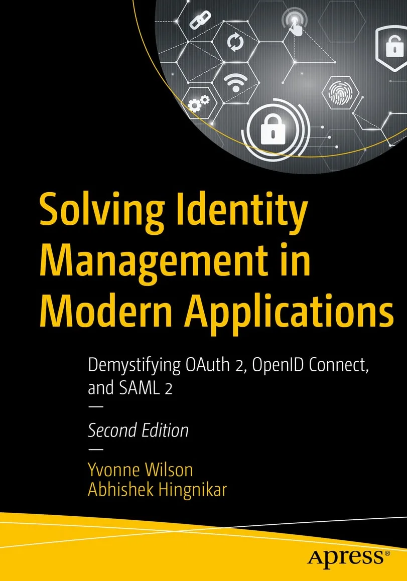 Solving Identity Management in Modern Applications: Demystifying OAuth 2, OpenID Connect, and SAML 2