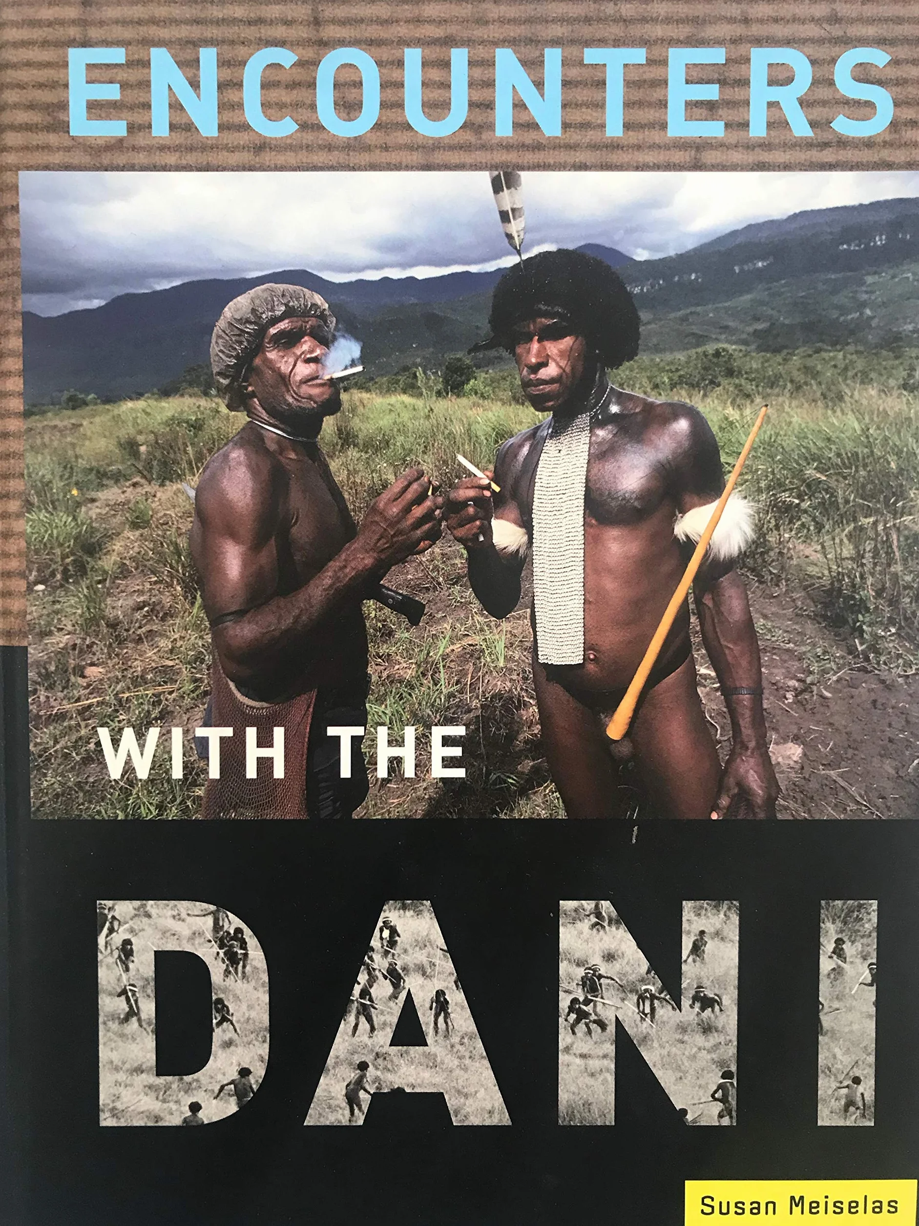 Susan Meiselas Encounters with the Dani /anglais