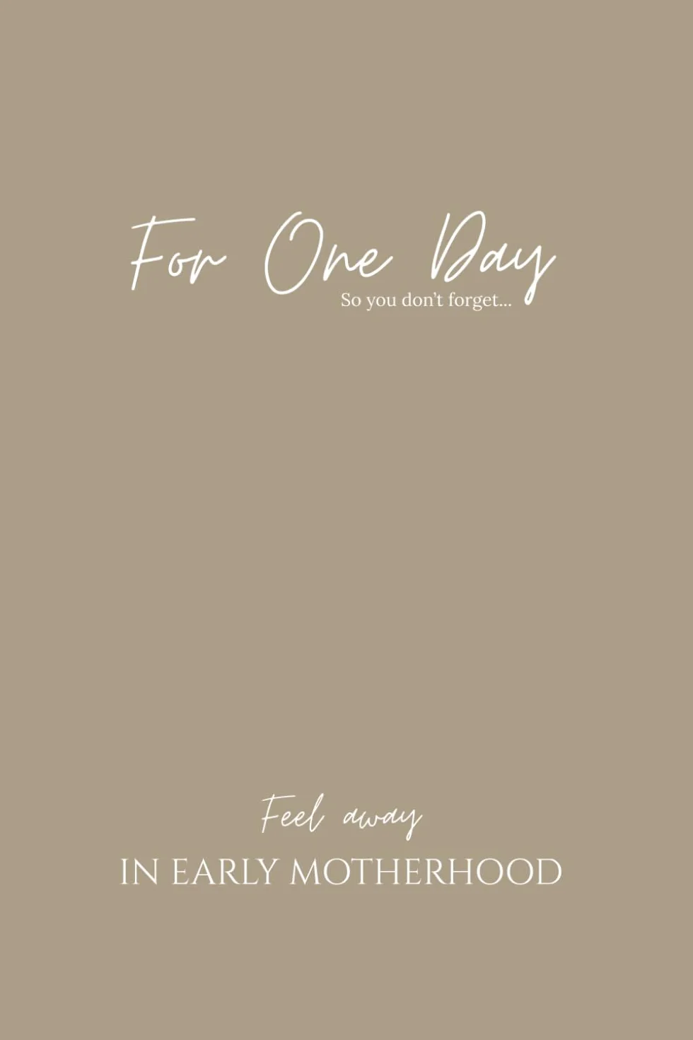 For One Day (early motherhood journal): Feel away in early motherhood and document how it really feels