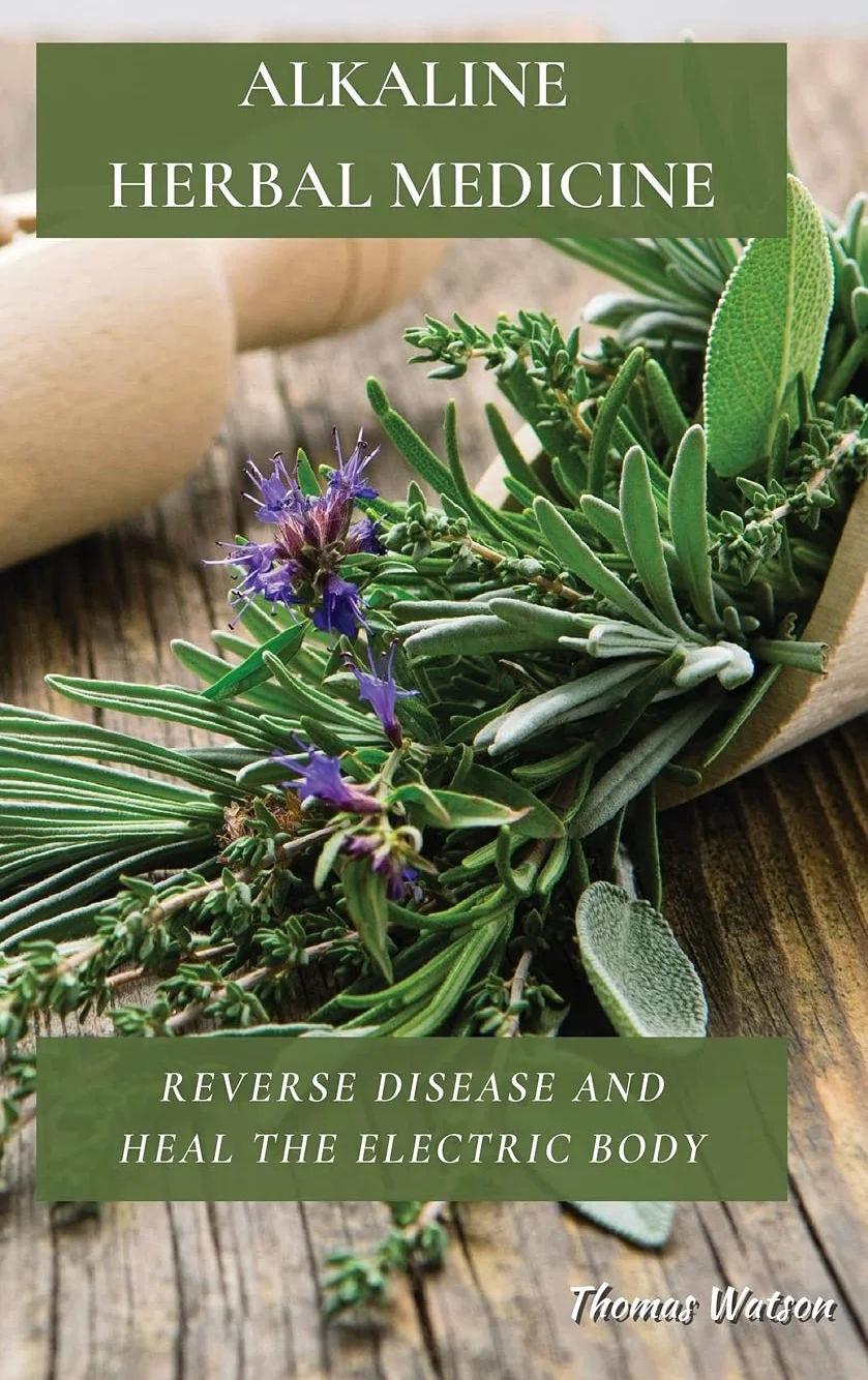 Alkaline Herbal Medicine: Reverse Disease and Heal the Electric Body