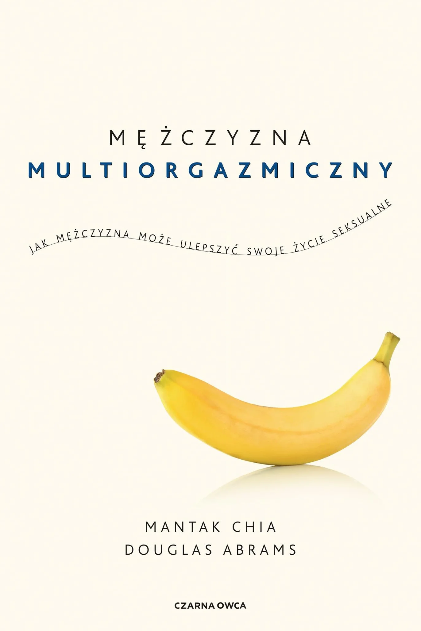 MĘŻCZYZNA MULTIORGAZMICZNY: Jak mężczyzna może ulepszyć swoje życie seksualne
