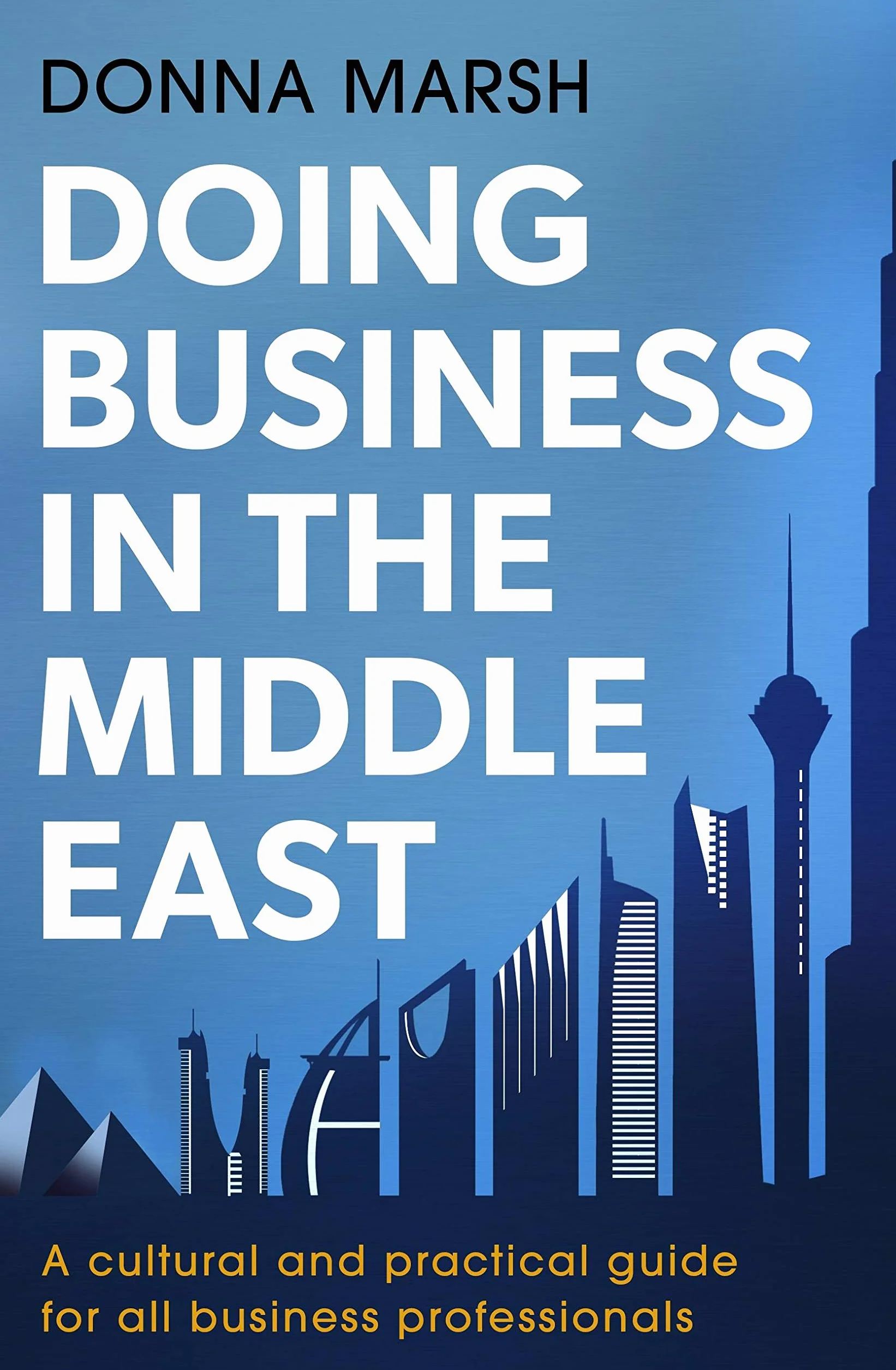 Doing Business in the Middle East: A Cultural and Practical Guide for Business Professionals