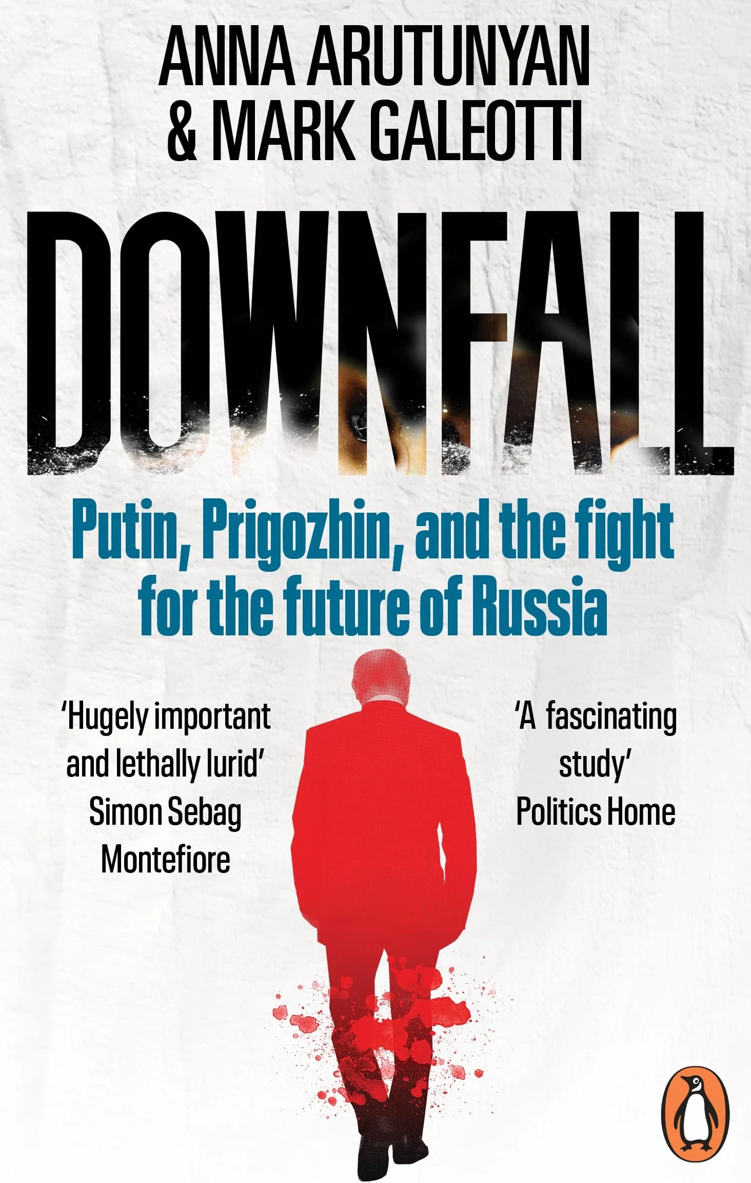Downfall: Prigozhin, Putin, and the New Fight for the Future of Russia